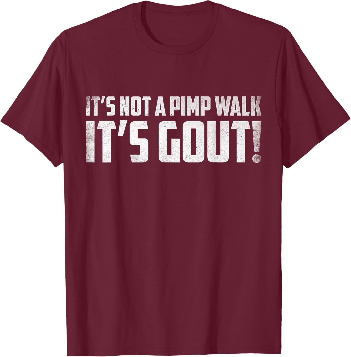 It's Not A Pimp Walk It's Gout Funny Old Man Medical Humor T-Shirt - T-Shirt | Maroon