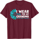 I Wear Teal For My Grandma Ovarian Cancer Awareness T-Shirt - T-Shirt | Maroon