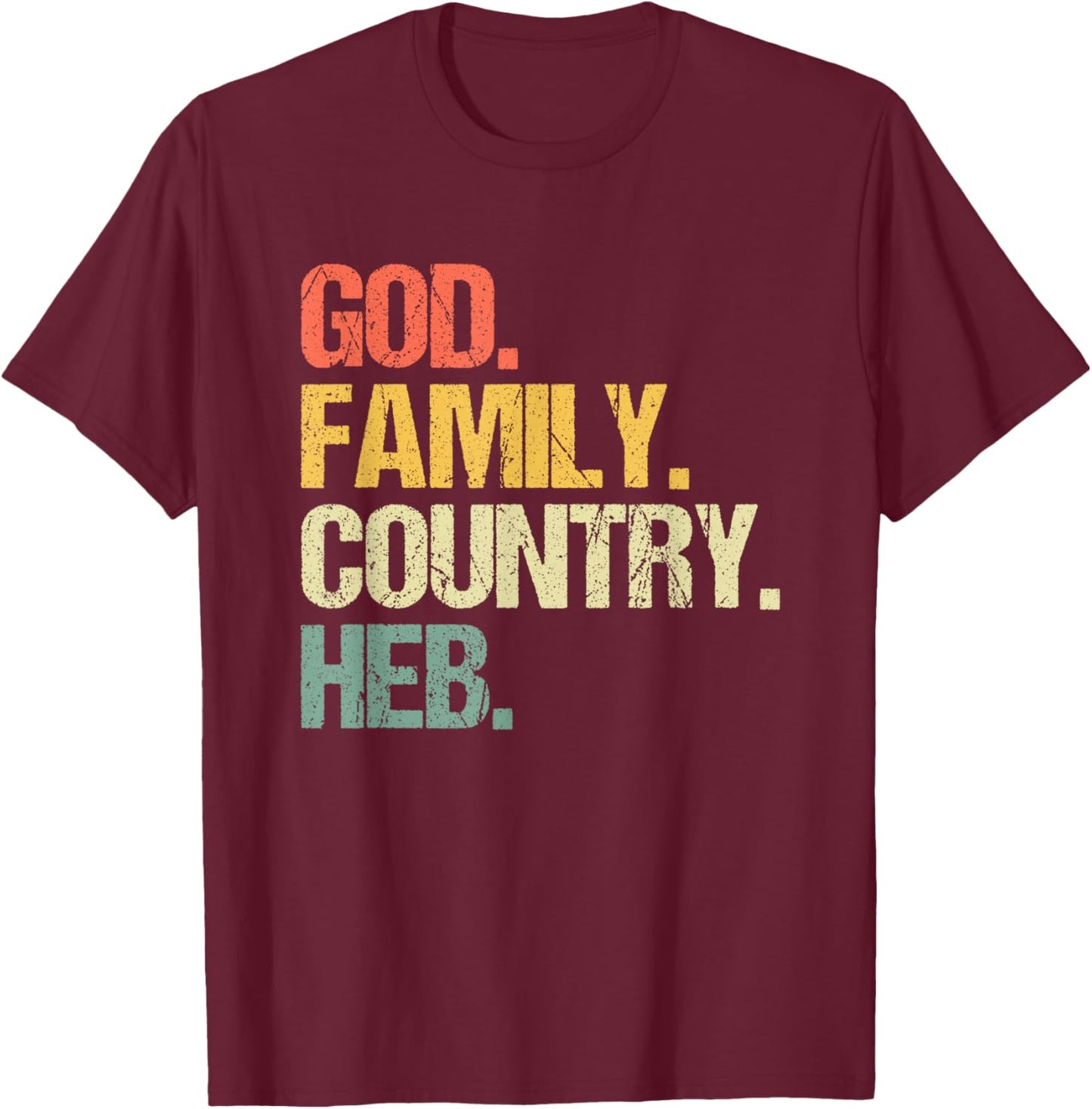 God, Family, Country, HEB - Funny Texas Texan Pride Texas T-Shirt - T-Shirt | Maroon