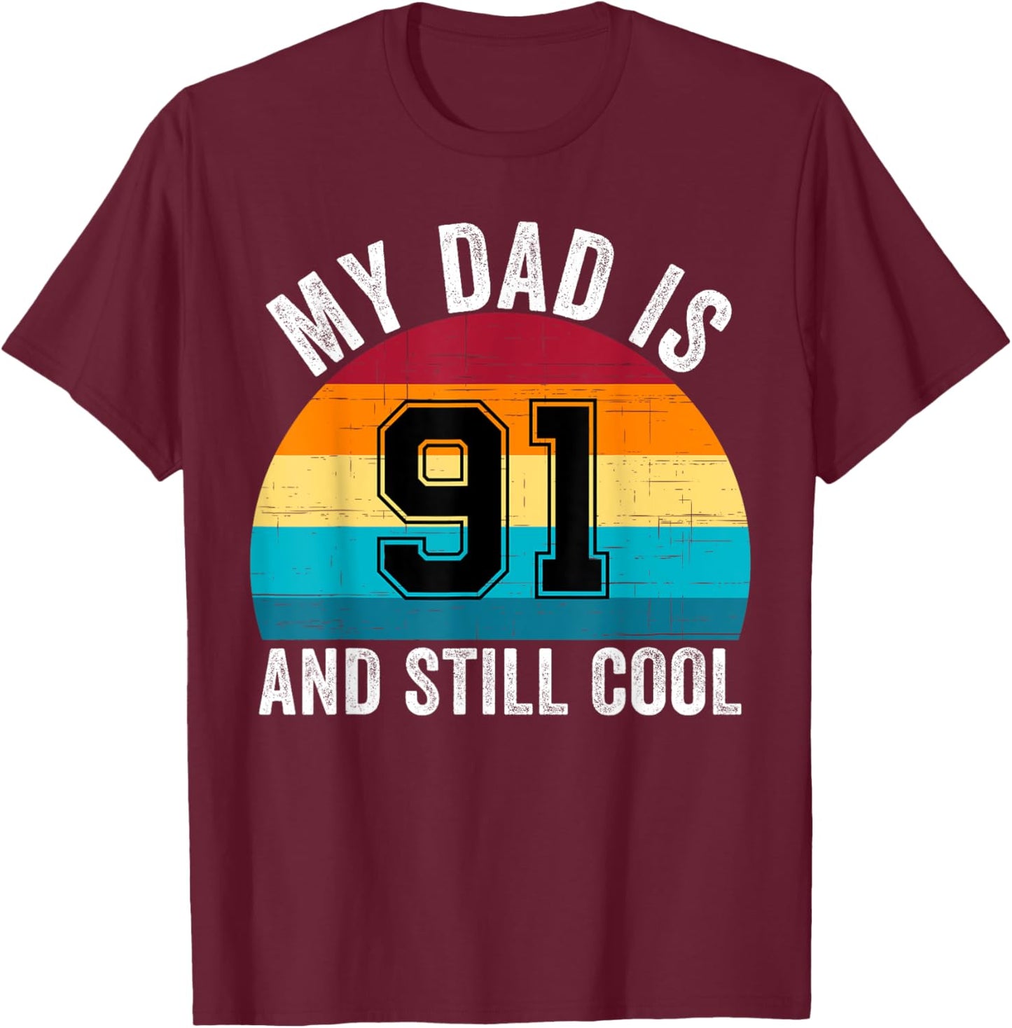 My Dad Is 91 And Still Cool, 91th Retro Birthday Dad Daddy T-Shirt - T-Shirt | Maroon