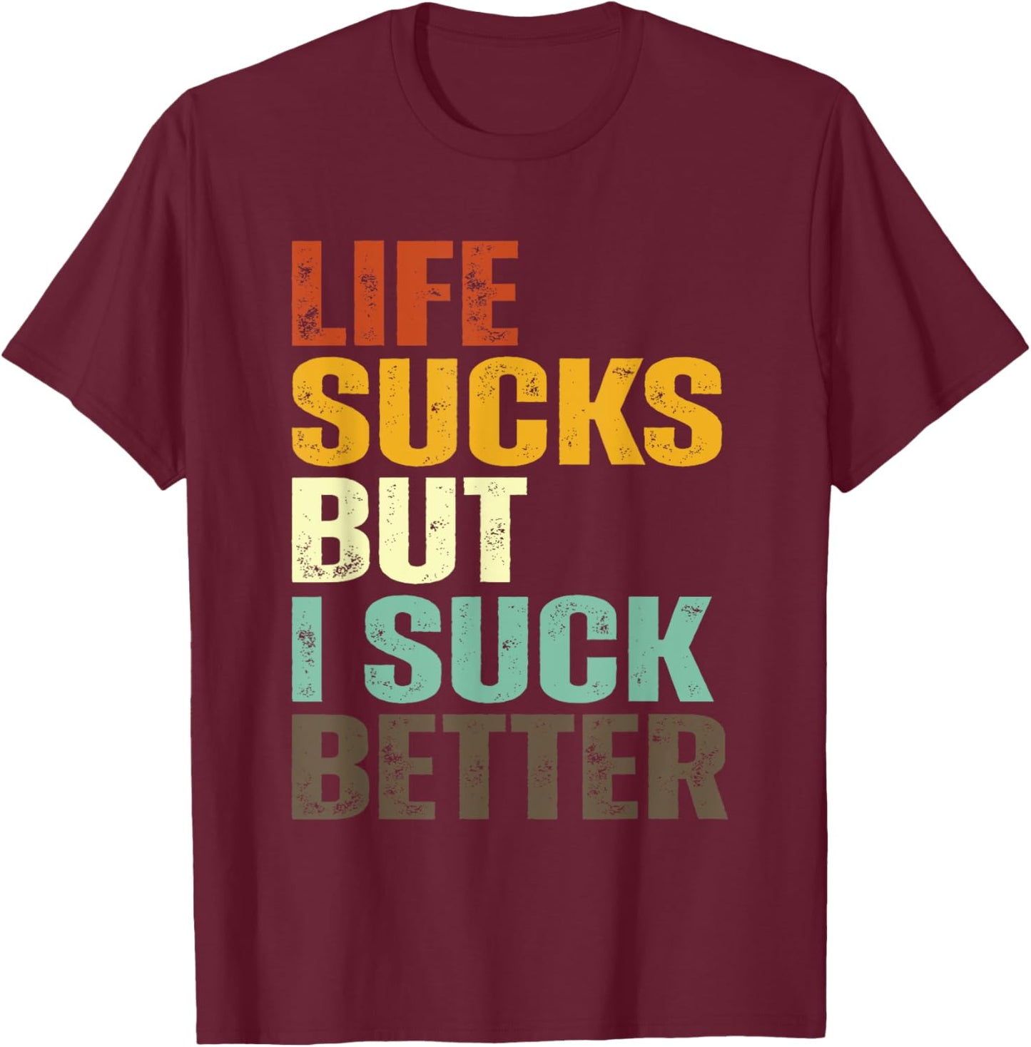 Life Sucks But I Suck Better Funny Retro Vintage T-Shirt - T-Shirt | Maroon