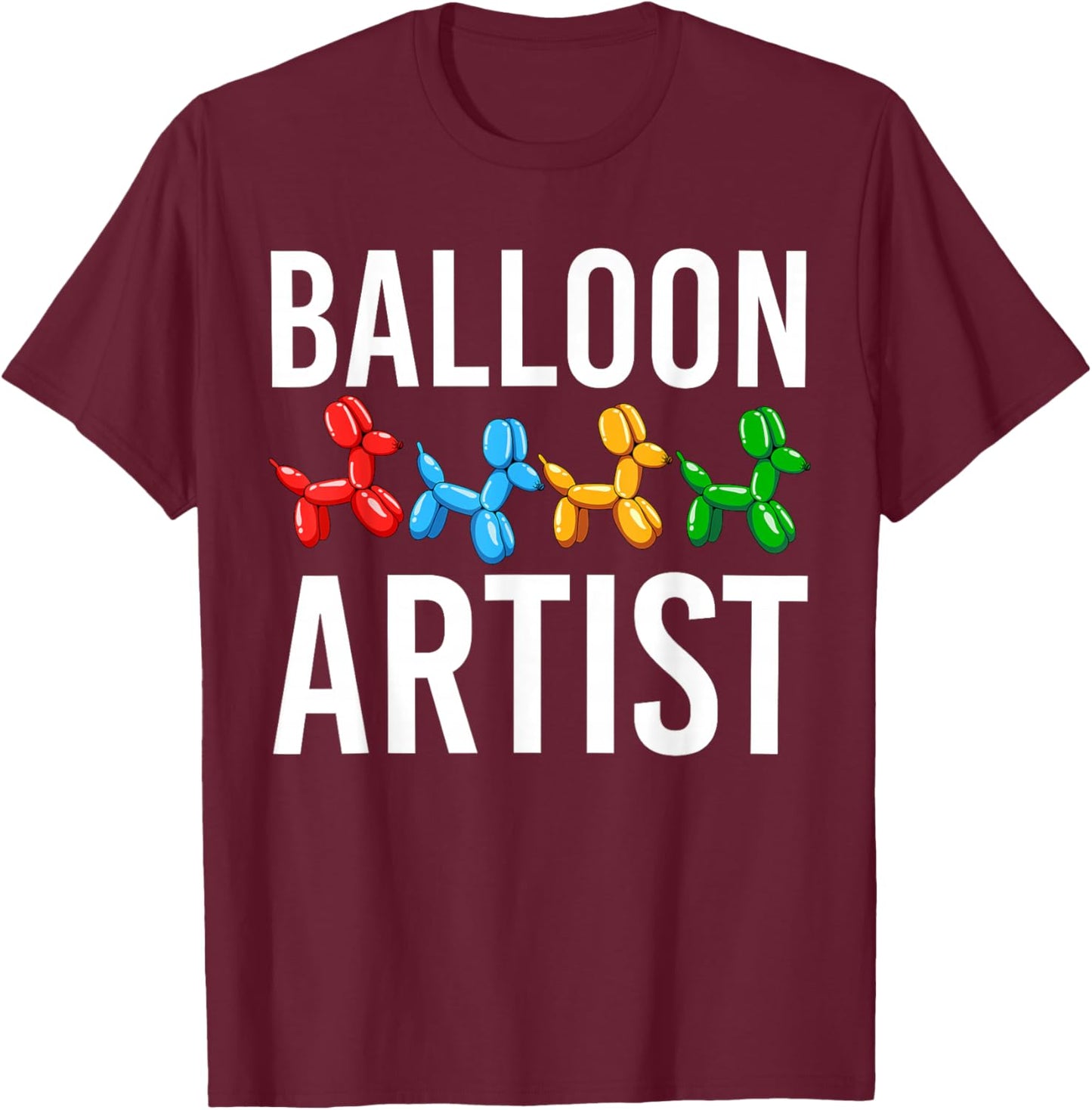 Funny Balloon Artist Twister Animal Twisting Balloons Lovers T-Shirt - T-Shirt | Maroon