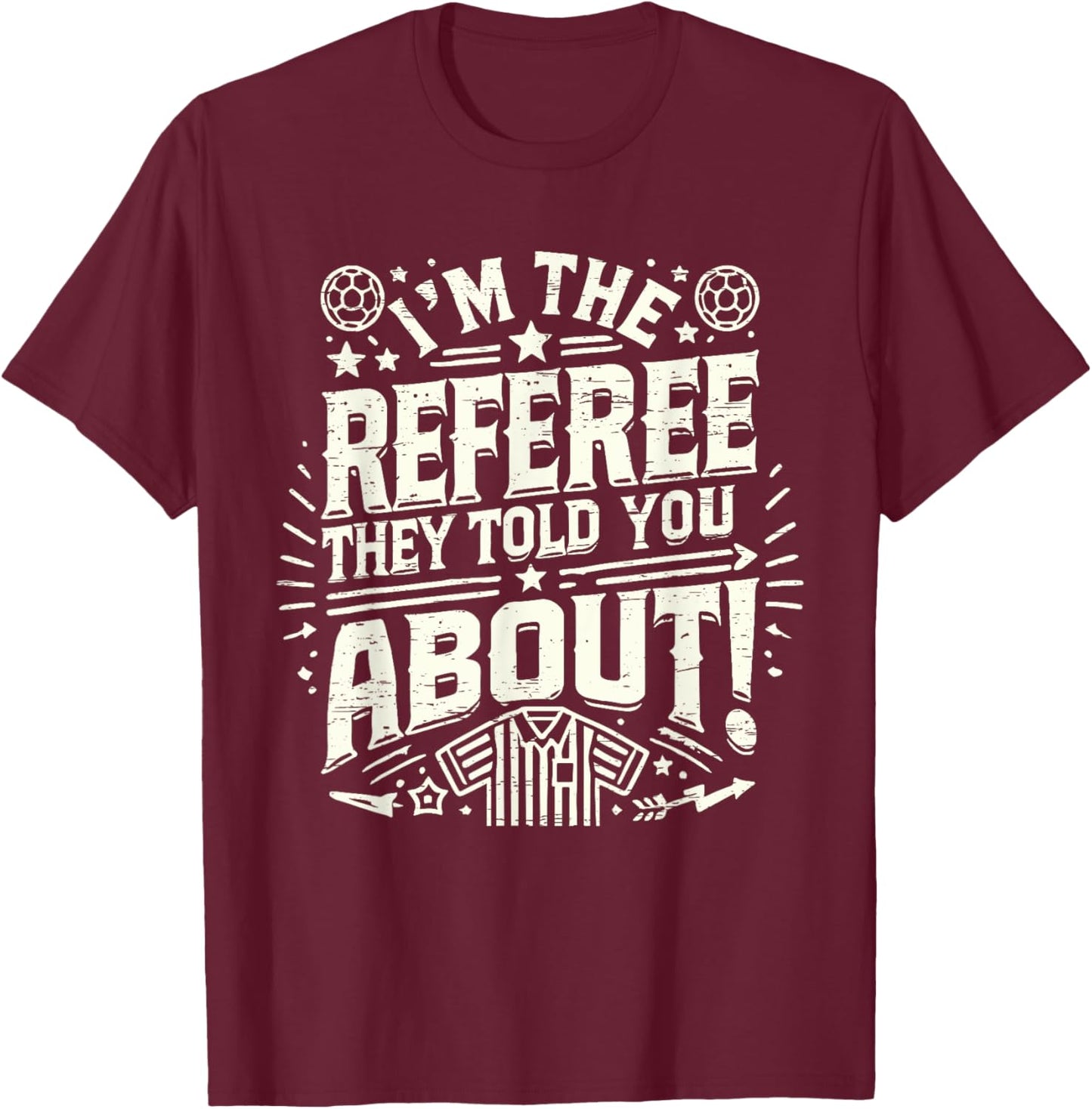 I'm The Referee They Told You About Funny Referee T-Shirt - T-Shirt | Maroon