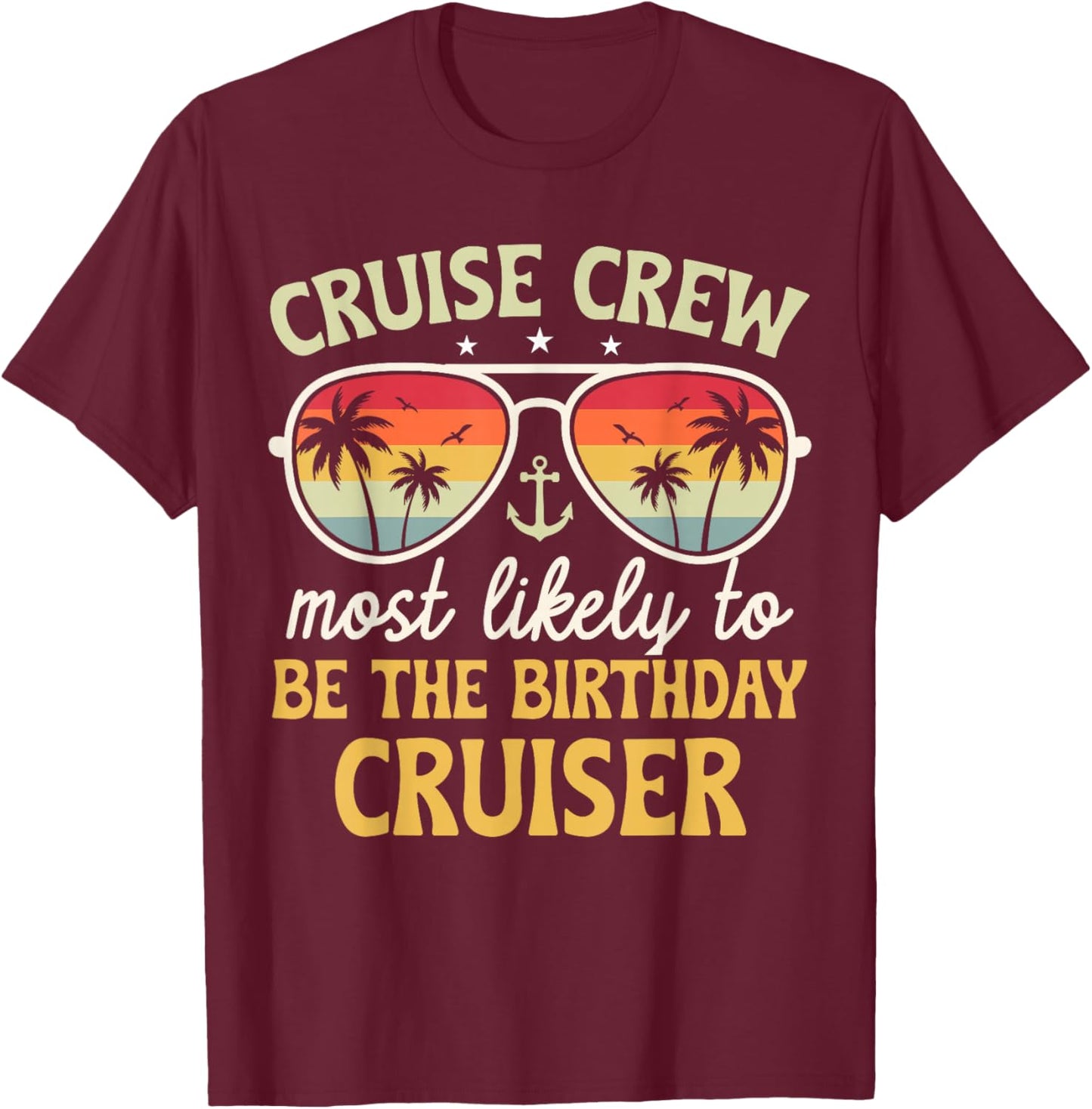 Most Likely To Be The Birthday Cruiser Family Cruise 2025 T-Shirt - T-Shirt | Maroon