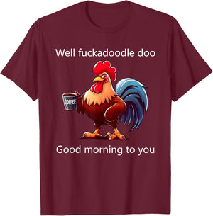 Coffee Chicken Well Fuckadoodle Doo Good Morning To You T-Shirt - T-Shirt | Maroon