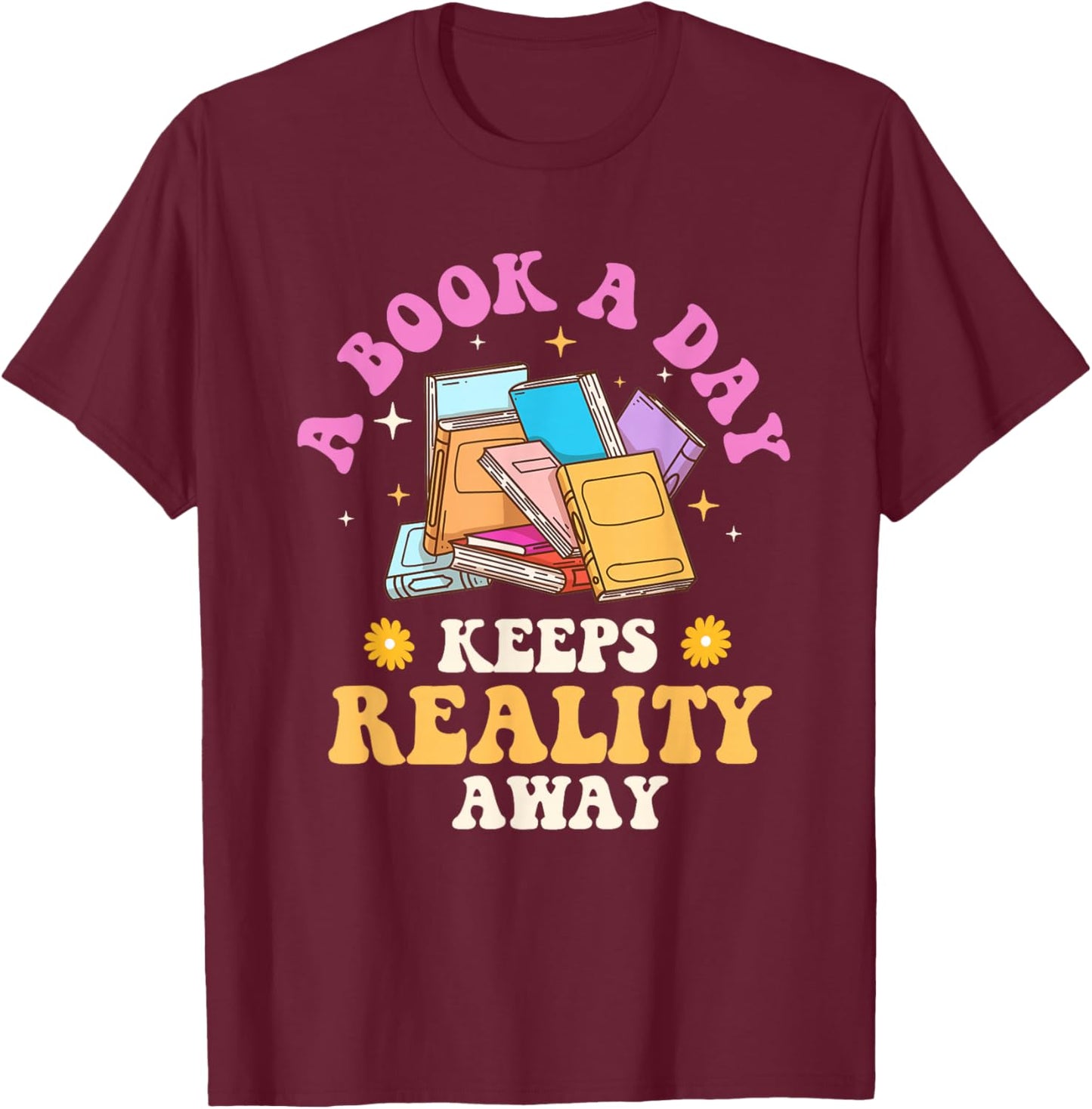 A Book A Day Keeps Reality Away - Reading Bookworm Reader T-Shirt - T-Shirt | Maroon