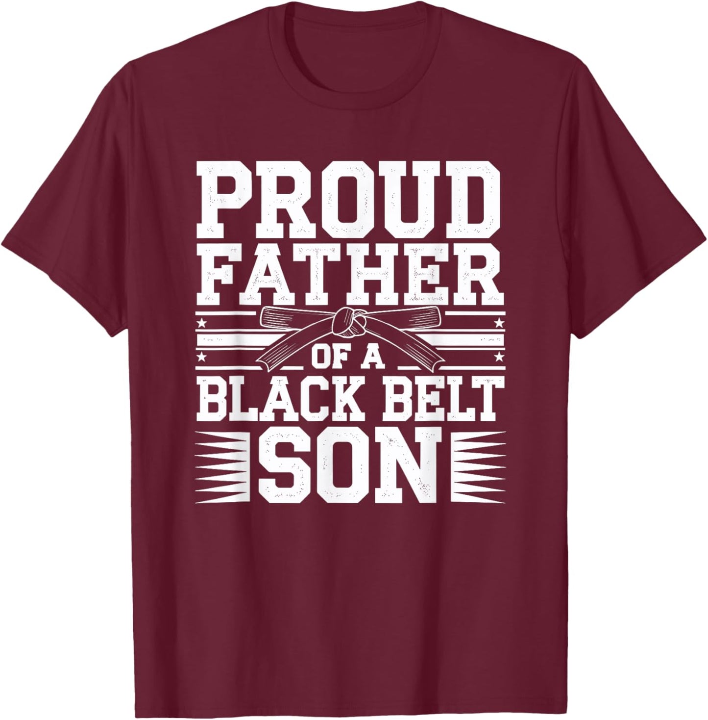 Proud Father Of A Black Belt Son Martial Arts Family Pride T-Shirt - T-Shirt | Maroon
