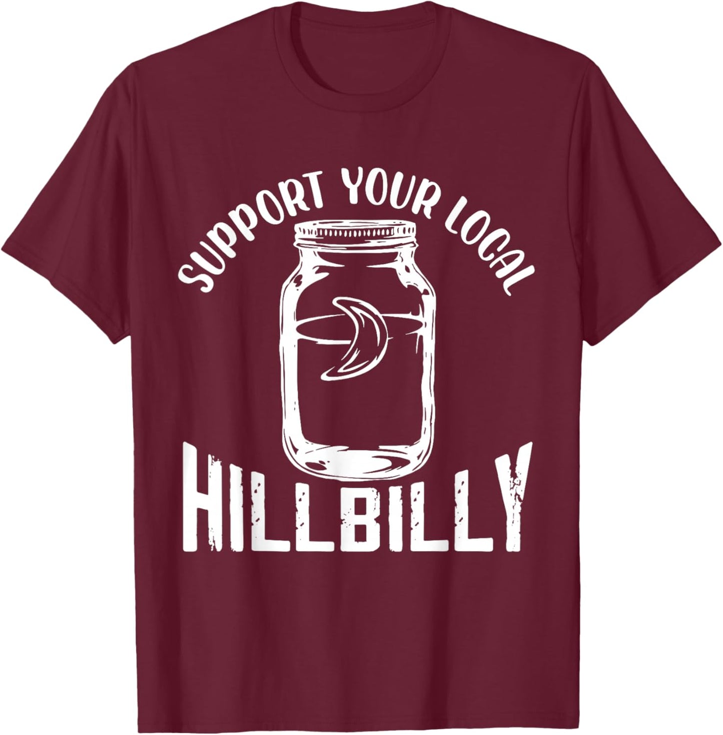 Support Your Local Hillbilly Redneck Appalachian T-Shirt - T-Shirt | Maroon