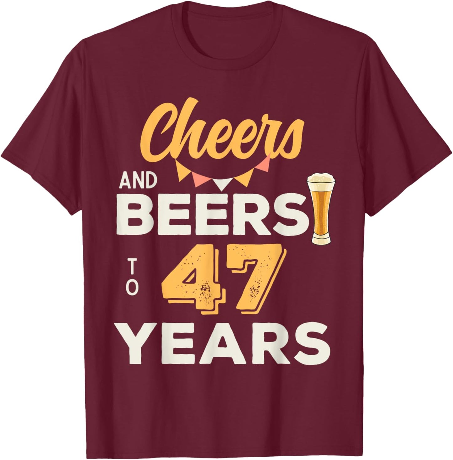 Cheers And Beers To 47 Years 47th Birthday Party Anniversary T-Shirt - T-Shirt | Maroon