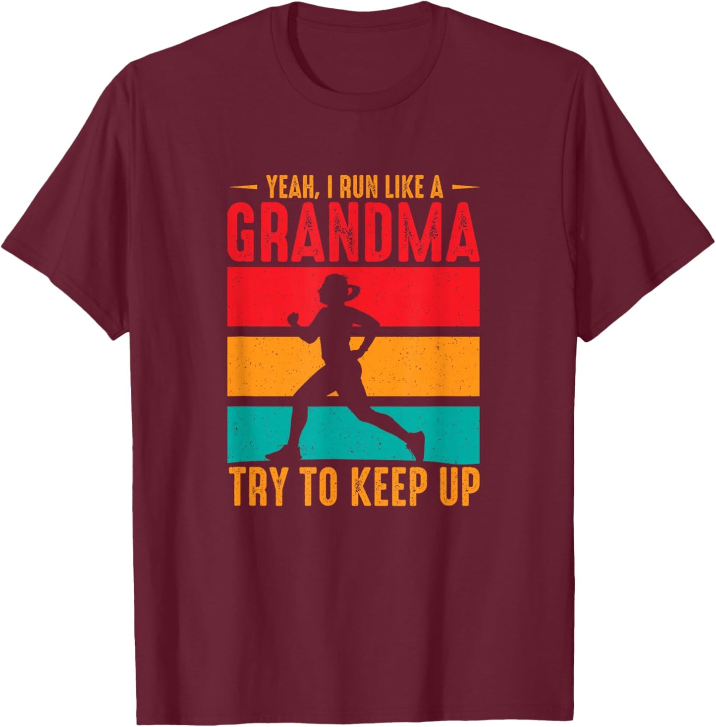 Yeah, I Run Like a Grandma Try to Keep Up T-Shirt - T-Shirt | Maroon