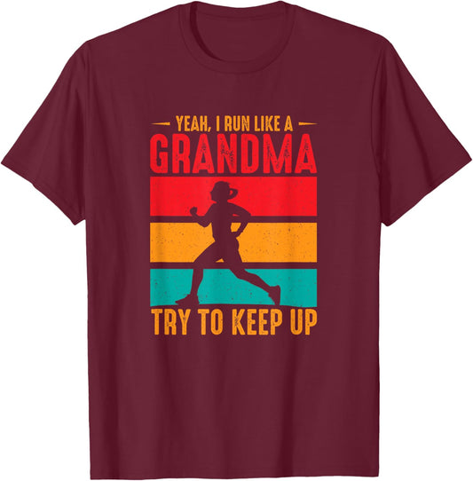 Yeah, I Run Like a Grandma Try to Keep Up T-Shirt - T-Shirt | Maroon