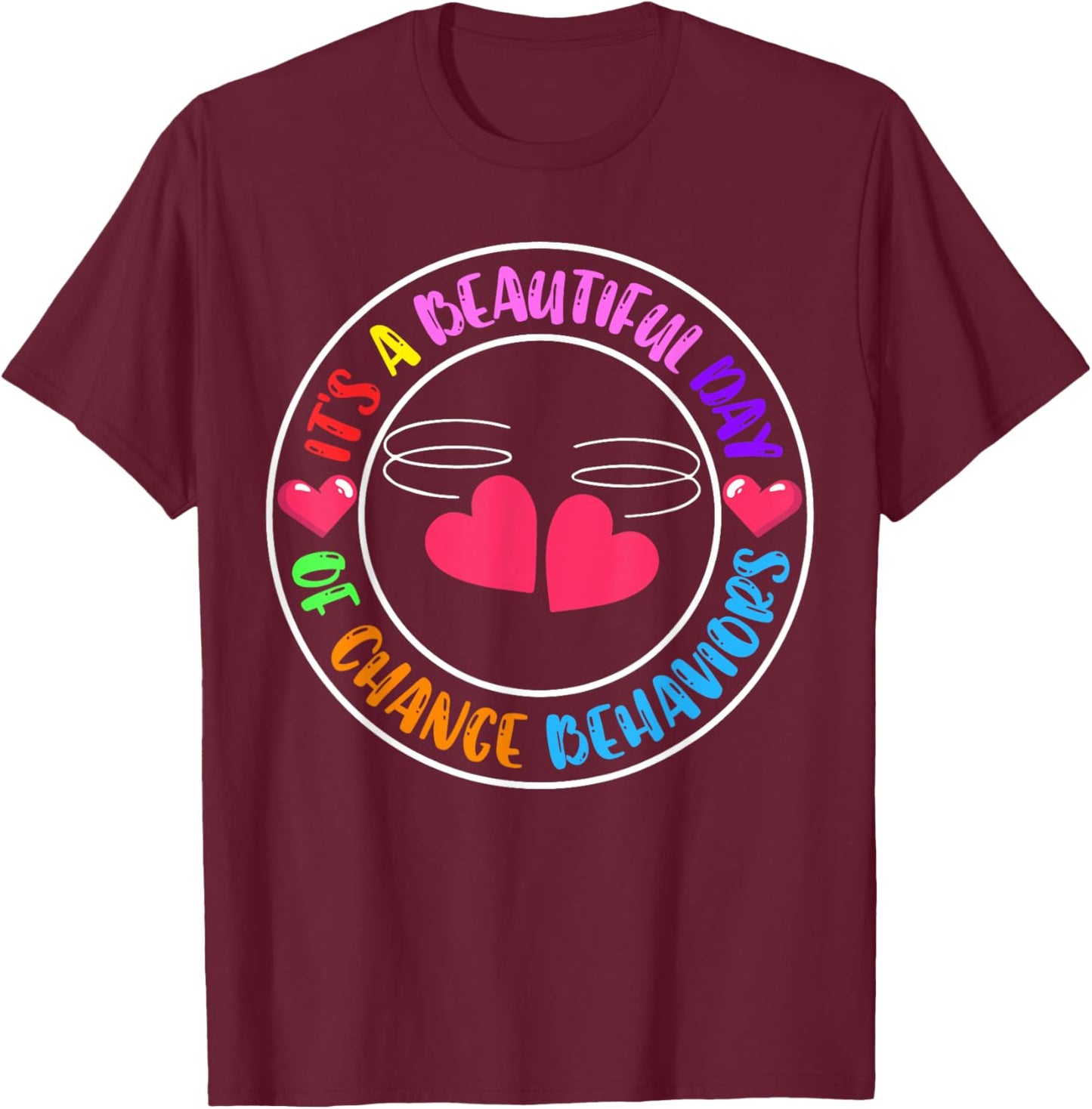 It's A Beautiful Day Of Change Behaviors T-Shirt - T-Shirt | Maroon