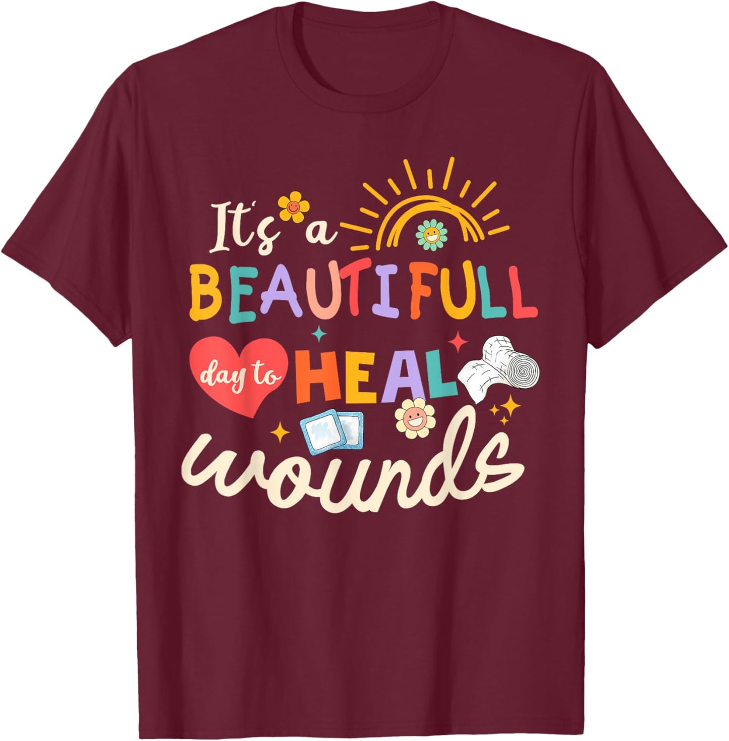 Its A Beautiful Day To Heal Wounds Retro Wound Care Nurse Os T-Shirt - T-Shirt | Maroon