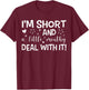 I'm Short And A Little Mouth Deal With It Funny Quotes T-Shirt - T-Shirt | Maroon