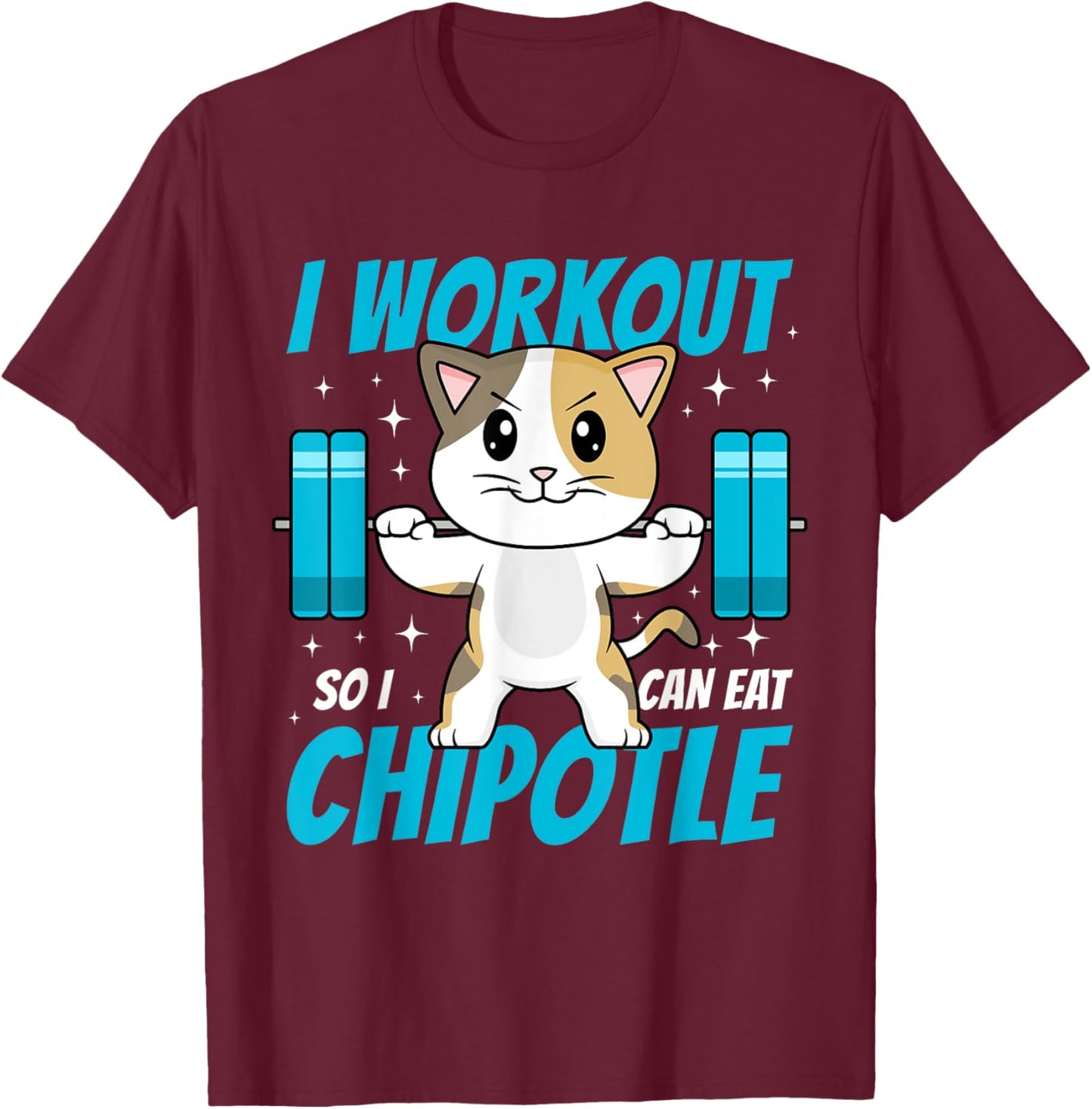 I Workout So I Can Eat Chipotle Mexican Food Cat Lifting T-Shirt - T-Shirt | Maroon