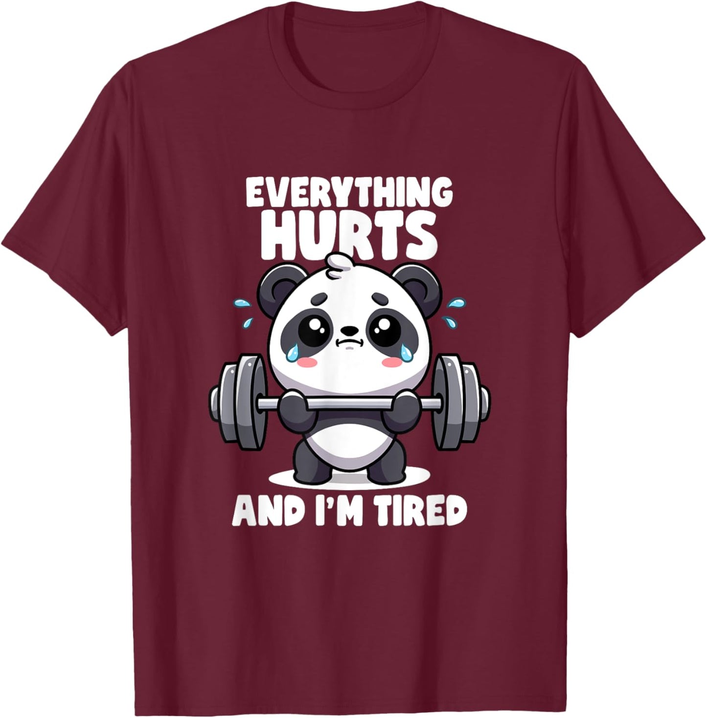 Everything Hurts And I'm Tired Panda Lifting Gym Quotes Gym T-Shirt - T-Shirt | Maroon