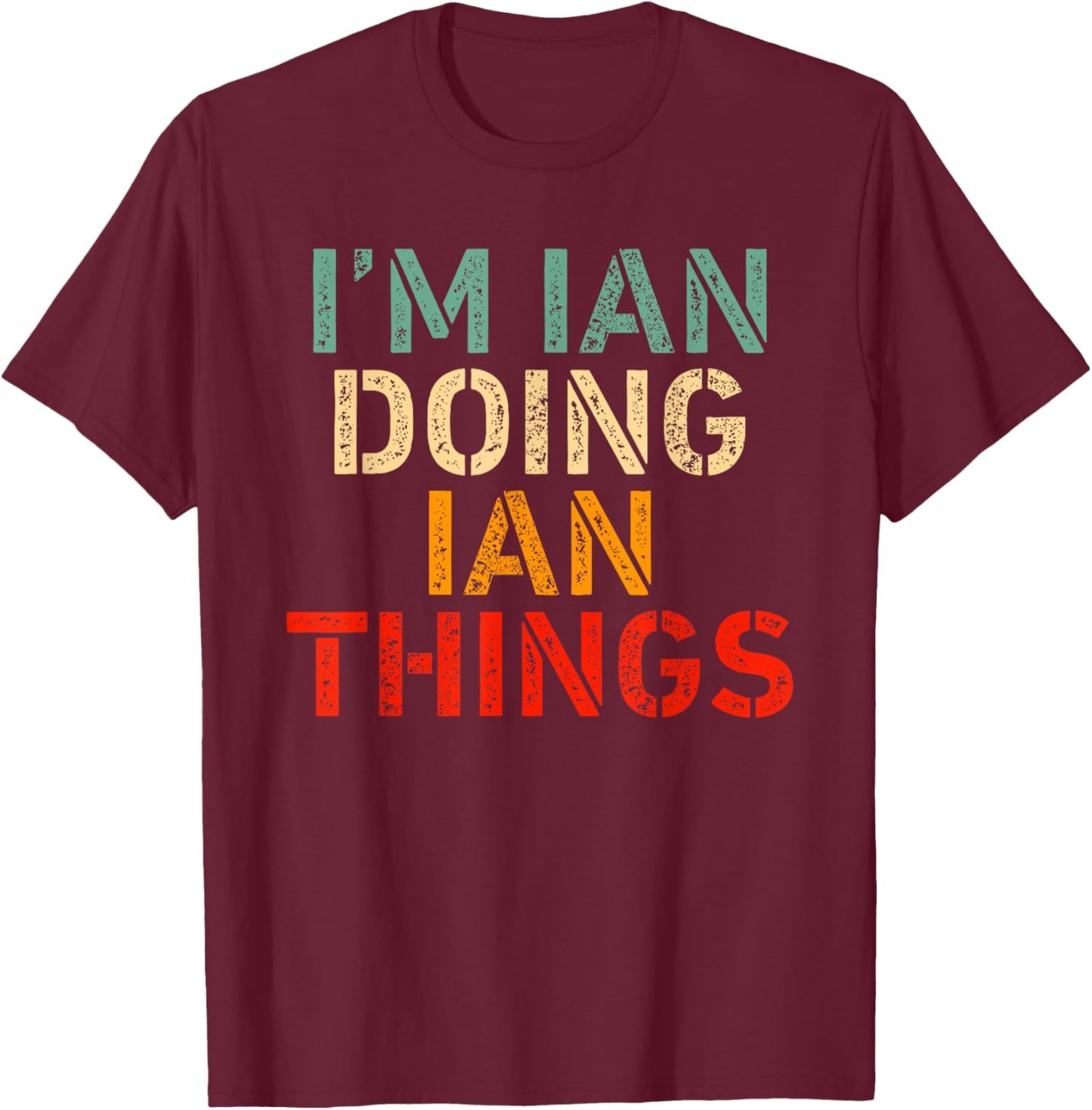 I'm IAN Doing IAN Things Funny Saying Birthday Christmas T-Shirt - T-Shirt | Maroon