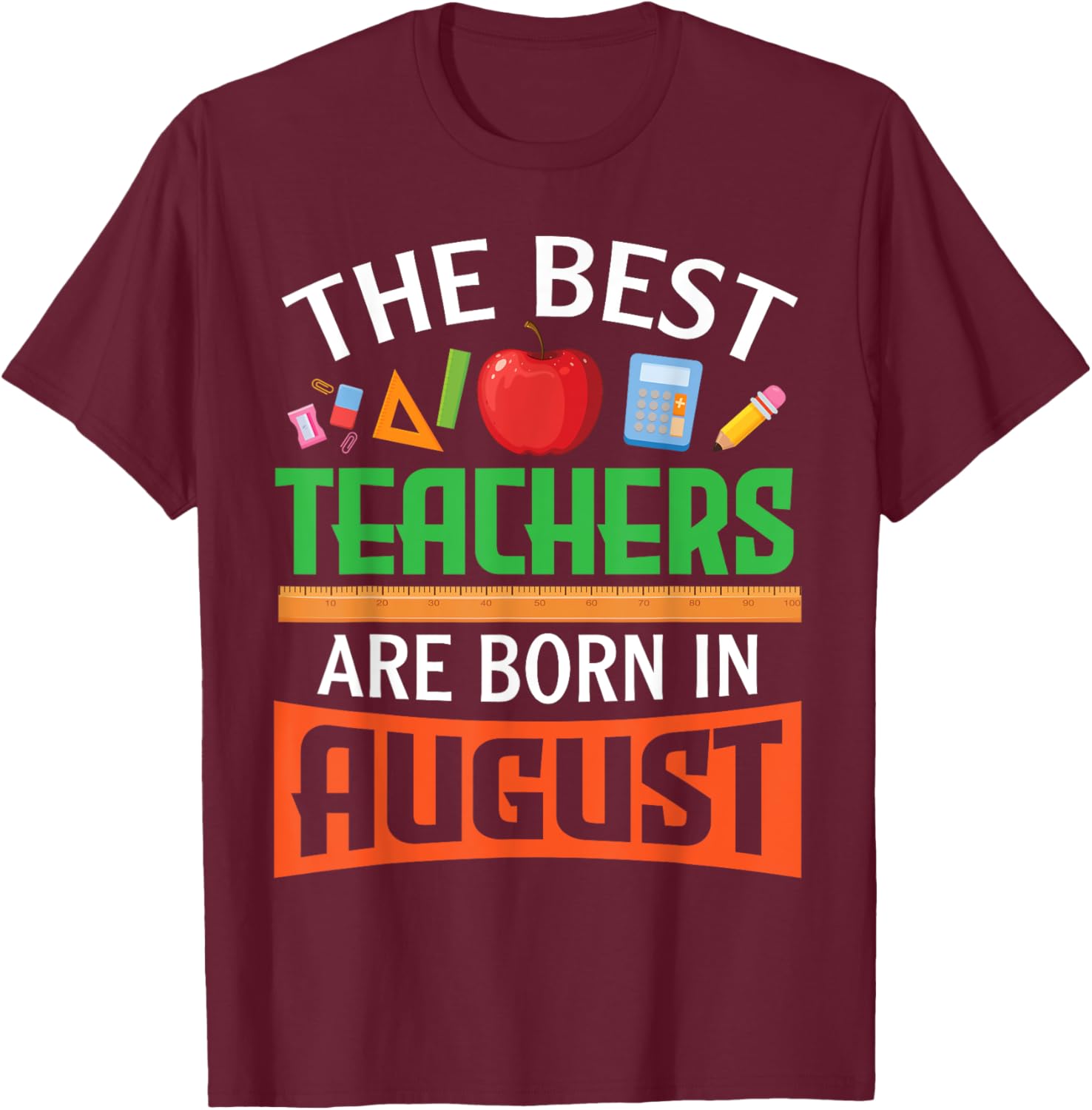 The Best Teachers Are Born In August Happy Birthday To Me T-Shirt - T-Shirt | Maroon
