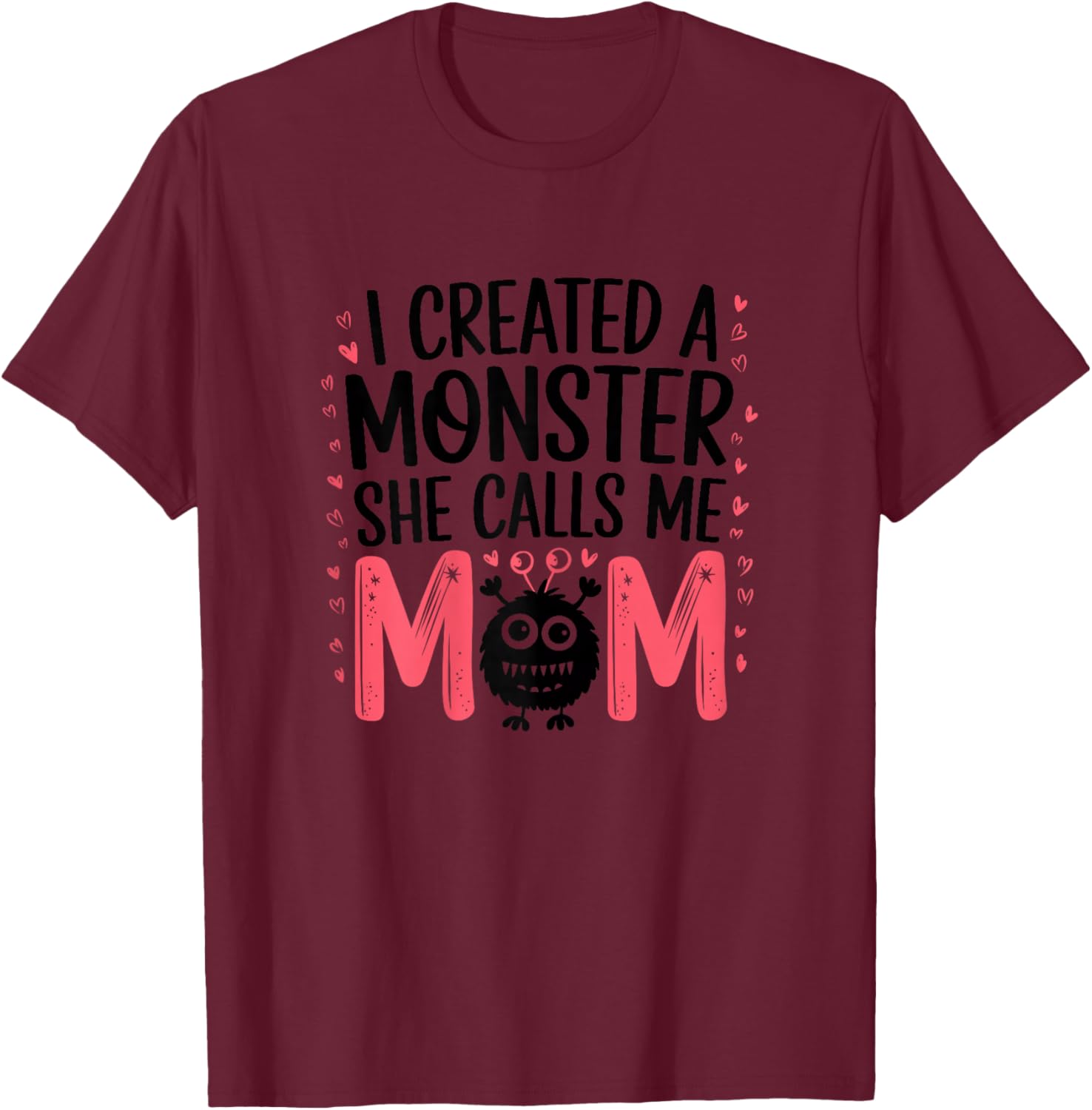 I Created A Monster She Calls Me Mom Humorous Mom T-Shirt - T-Shirt | Maroon