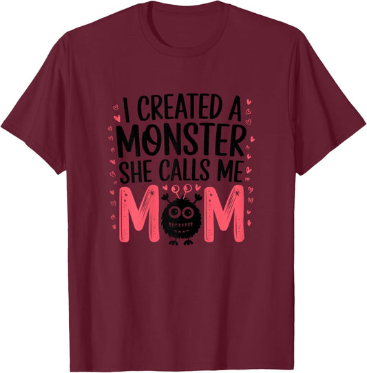 I Created A Monster She Calls Me Mom Humorous Mom T-Shirt - T-Shirt | Maroon