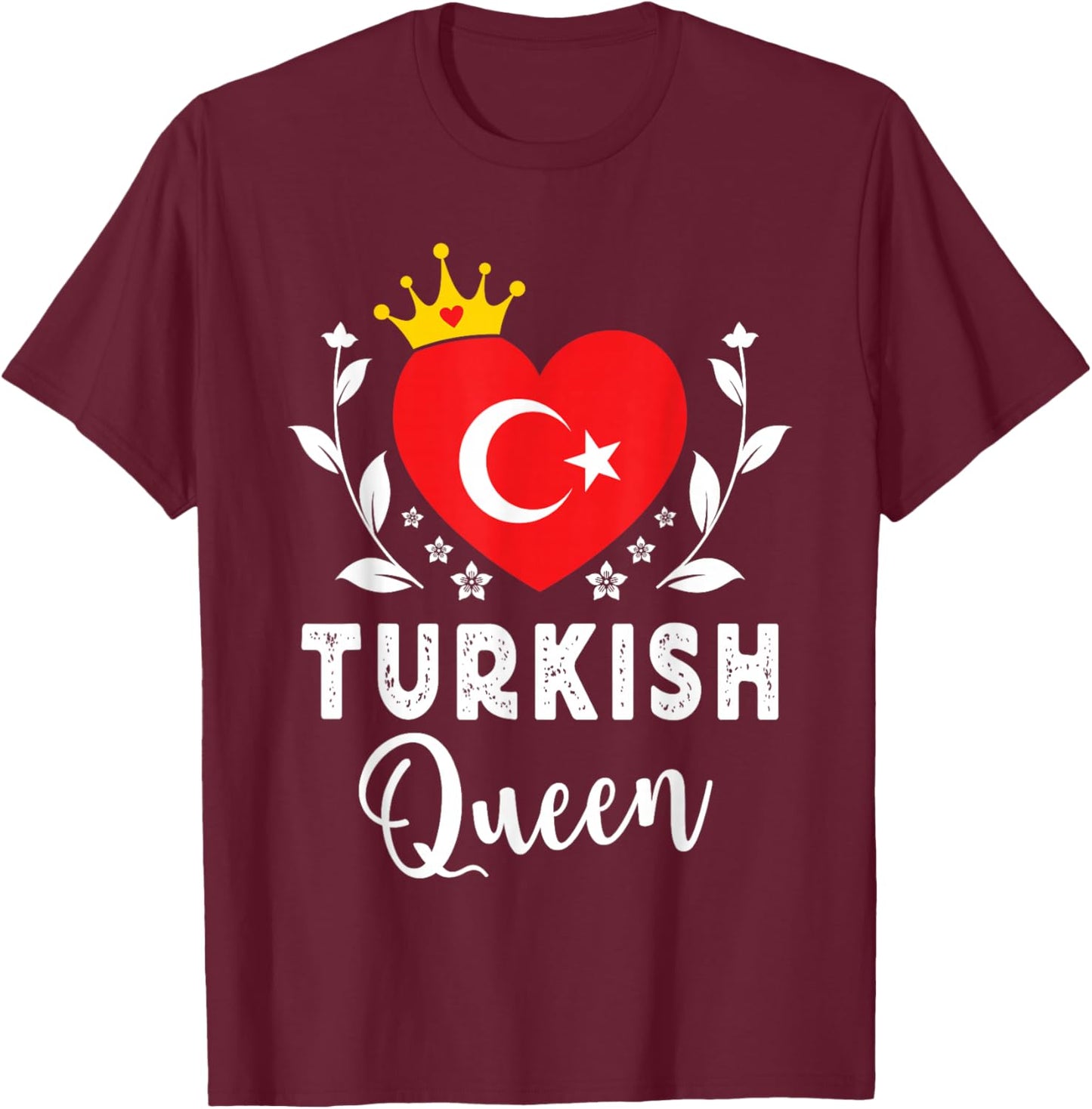 Turkish Queen Turkey Flag Proud Turkish Woman T-Shirt - T-Shirt | Maroon