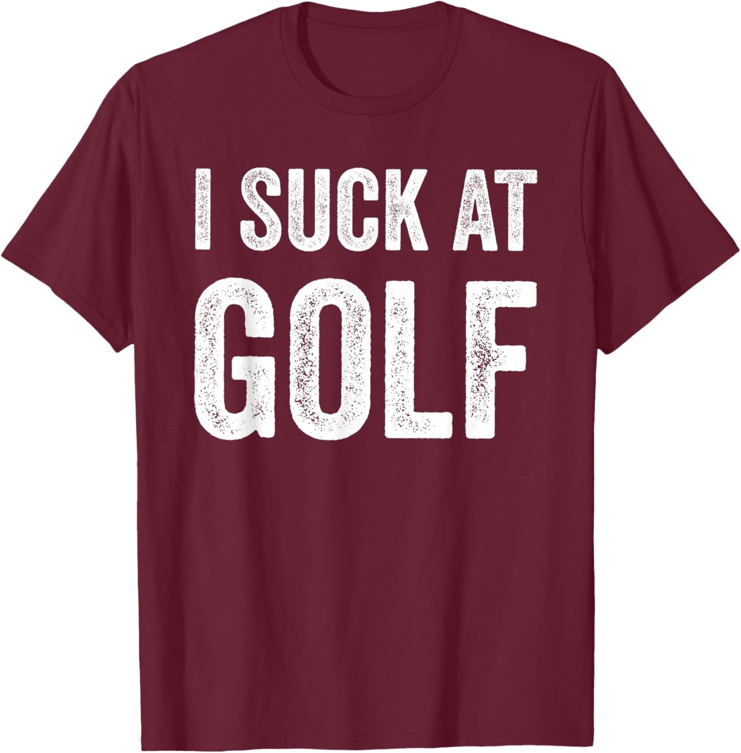 I Suck at Golf Funny Player Humorous Golfer Design Golfing T-Shirt - T-Shirt | Maroon