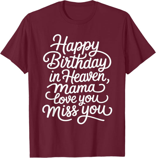 Mother Happy Birthday in Heaven, Mama Love You Miss You T-Shirt - T-Shirt | Maroon