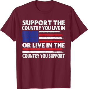 Support The Country You Live In Or Live In Where You Support T-Shirt - T-Shirt | Maroon