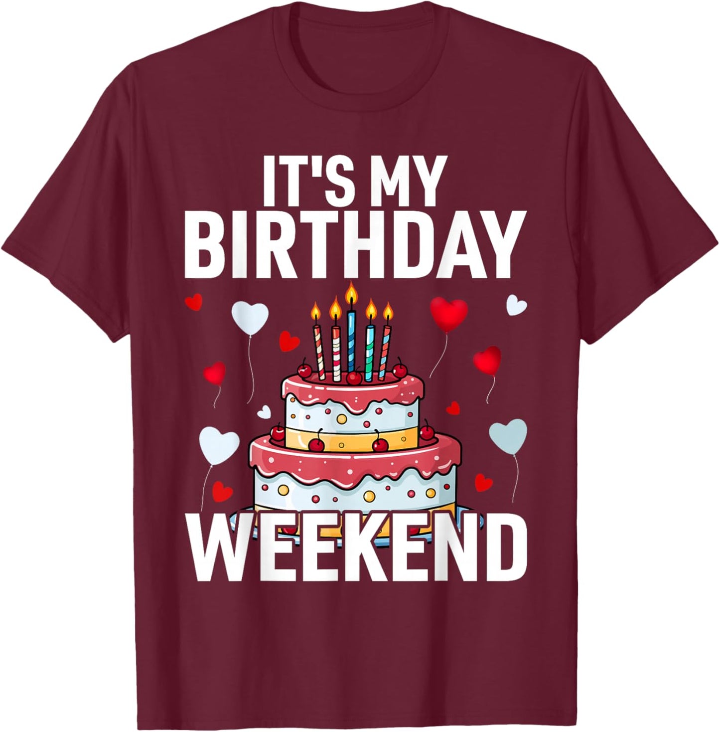 It's My Birthday Weekend - Party Men Women T-Shirt - T-Shirt | Maroon