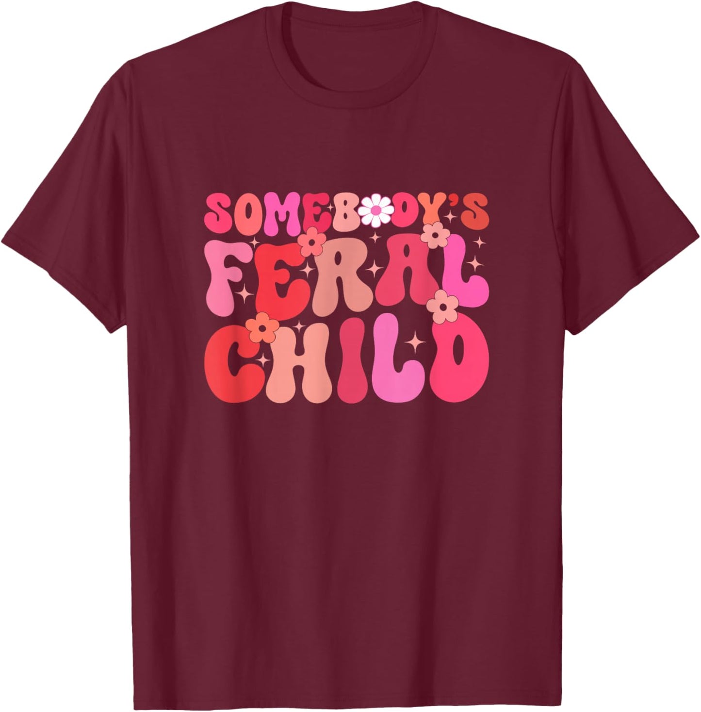 Somebody's Feral Child Toddler Girl Or Boy Flower Girl T-Shirt - T-Shirt | Maroon
