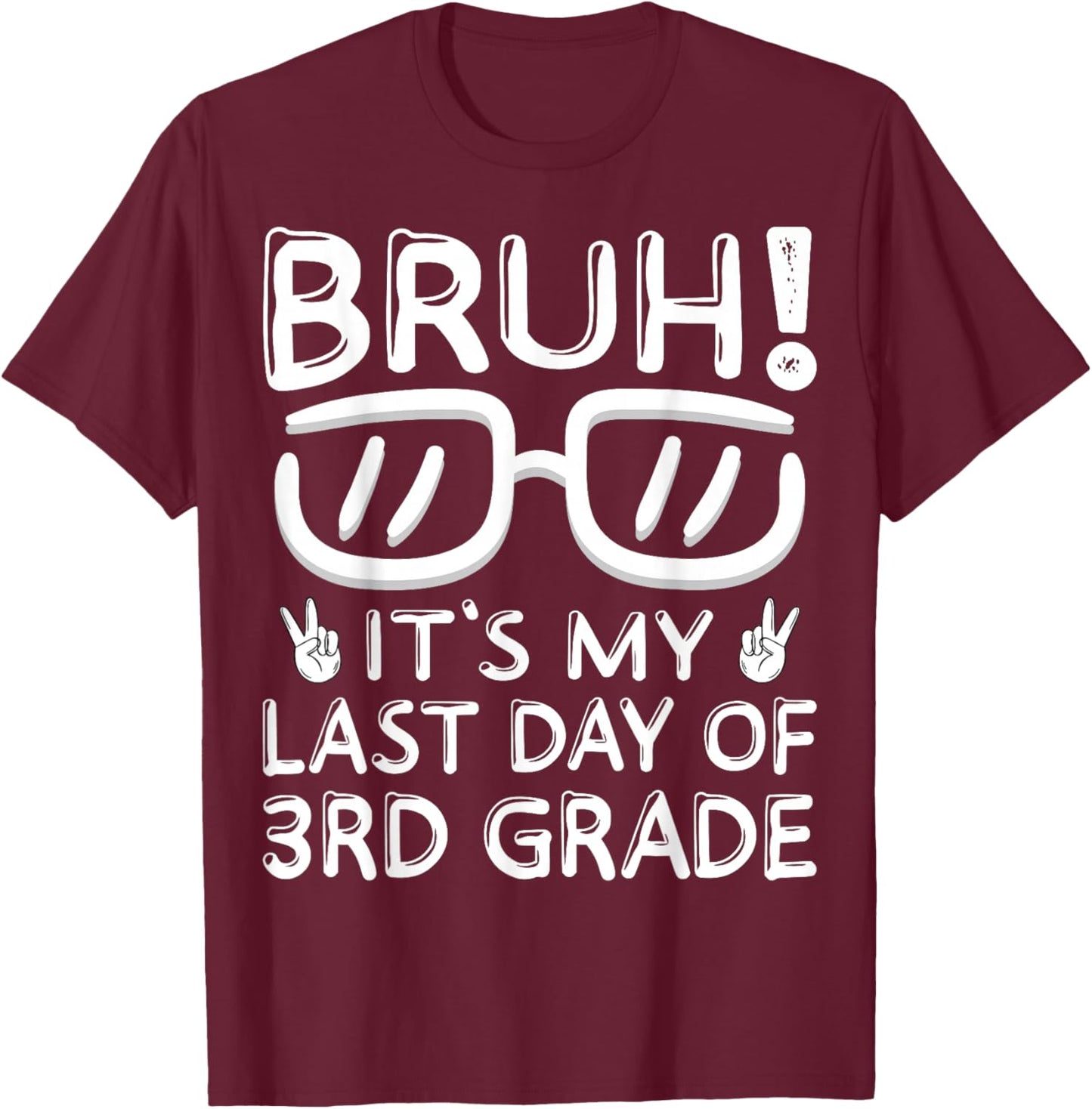 Bruh It's My Last Day Of 3rd Grade Shirt Last Day Of School T-Shirt - T-Shirt | Maroon