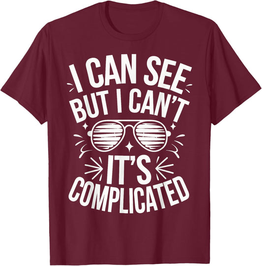 I Can See But I Can't It's Complicated T-Shirt - T-Shirt | Maroon