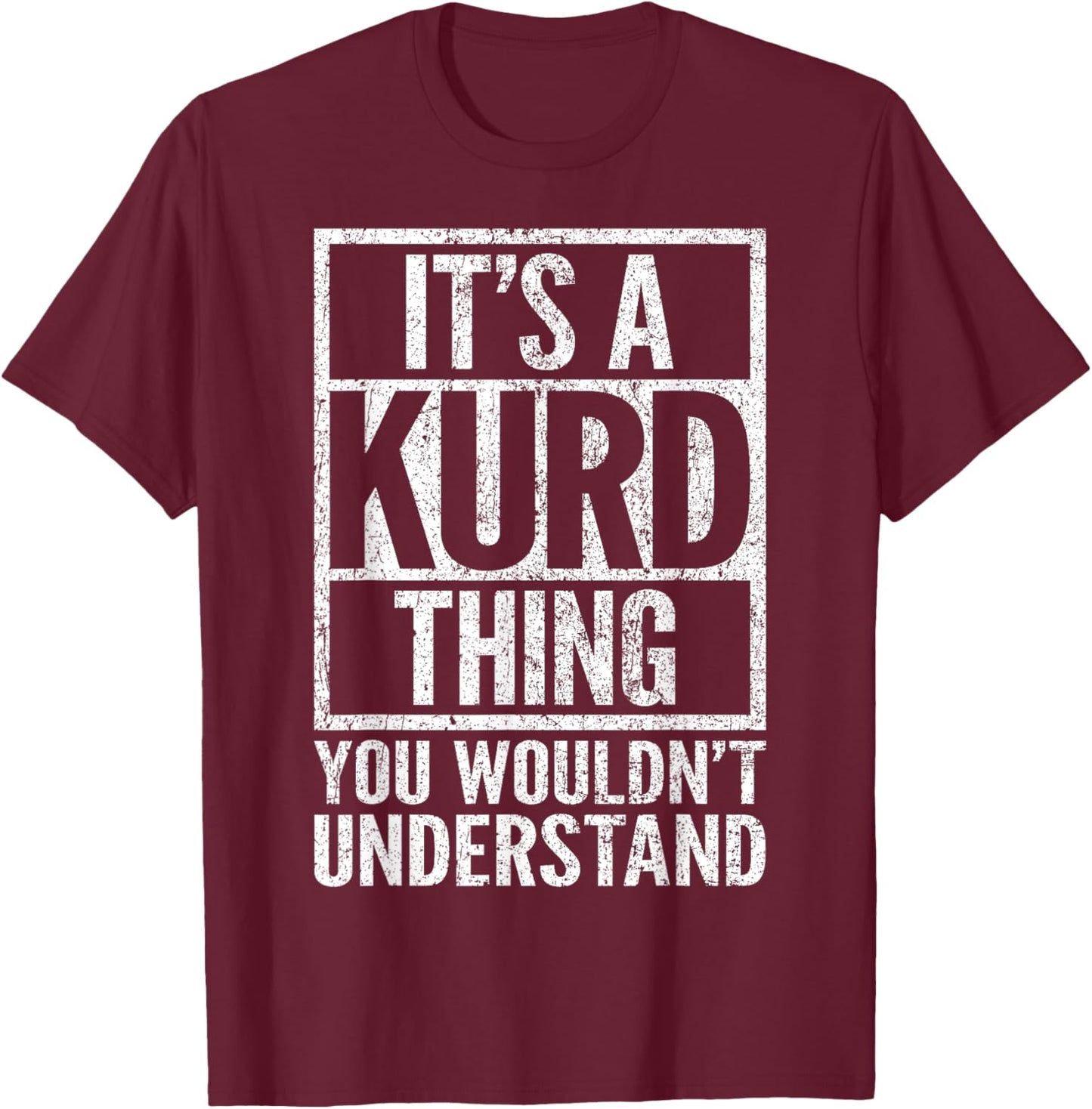 It's A Kurd Thing You Wouldn't Understand - Funny Saying T-Shirt - T-Shirt | Maroon