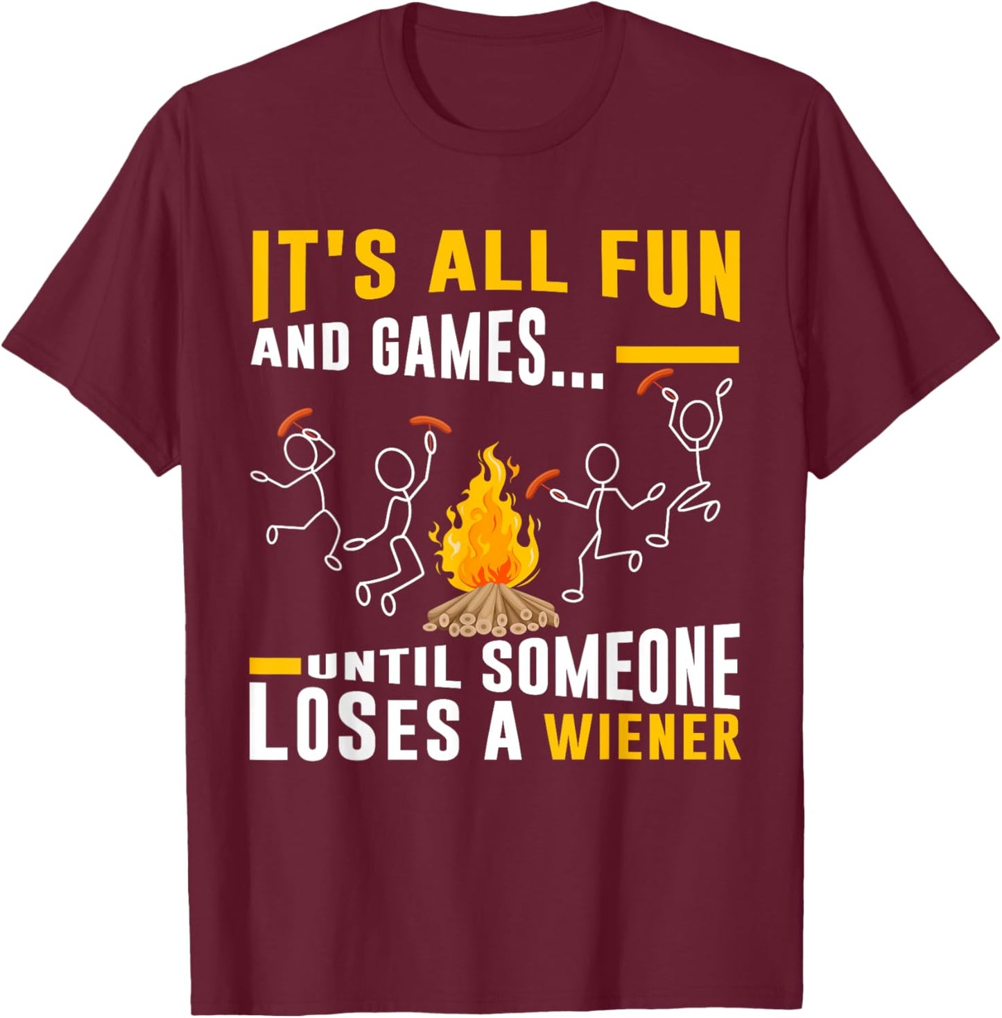 It's All Fun And Games Until Someone Loses a Wiener T-Shirt - T-Shirt | Maroon