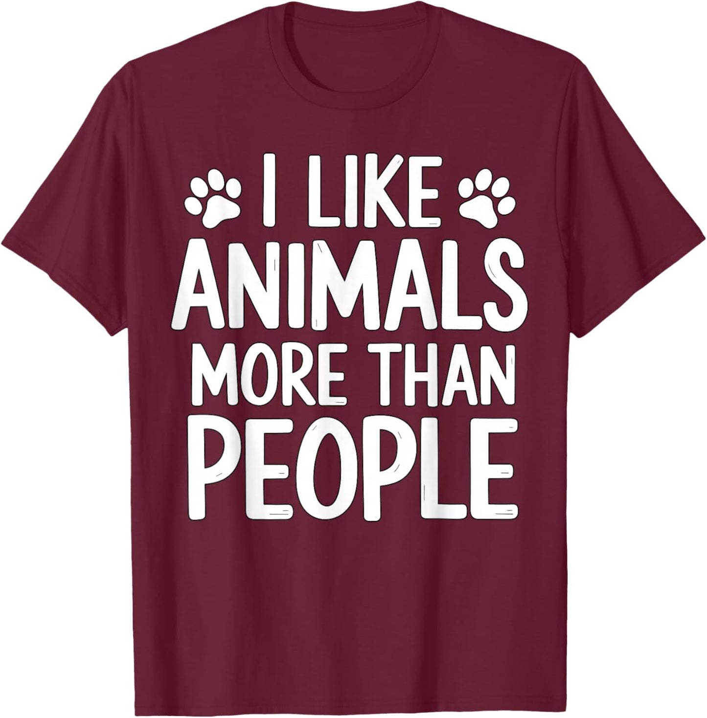 I Like Animals More Than People Funny Pet Lover Quote T-Shirt - T-Shirt | Maroon