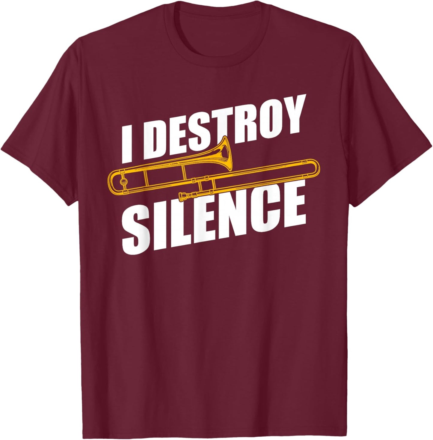 I Destroy Silence Trombone Player Trombone Player Trombone T-Shirt - T-Shirt | Maroon