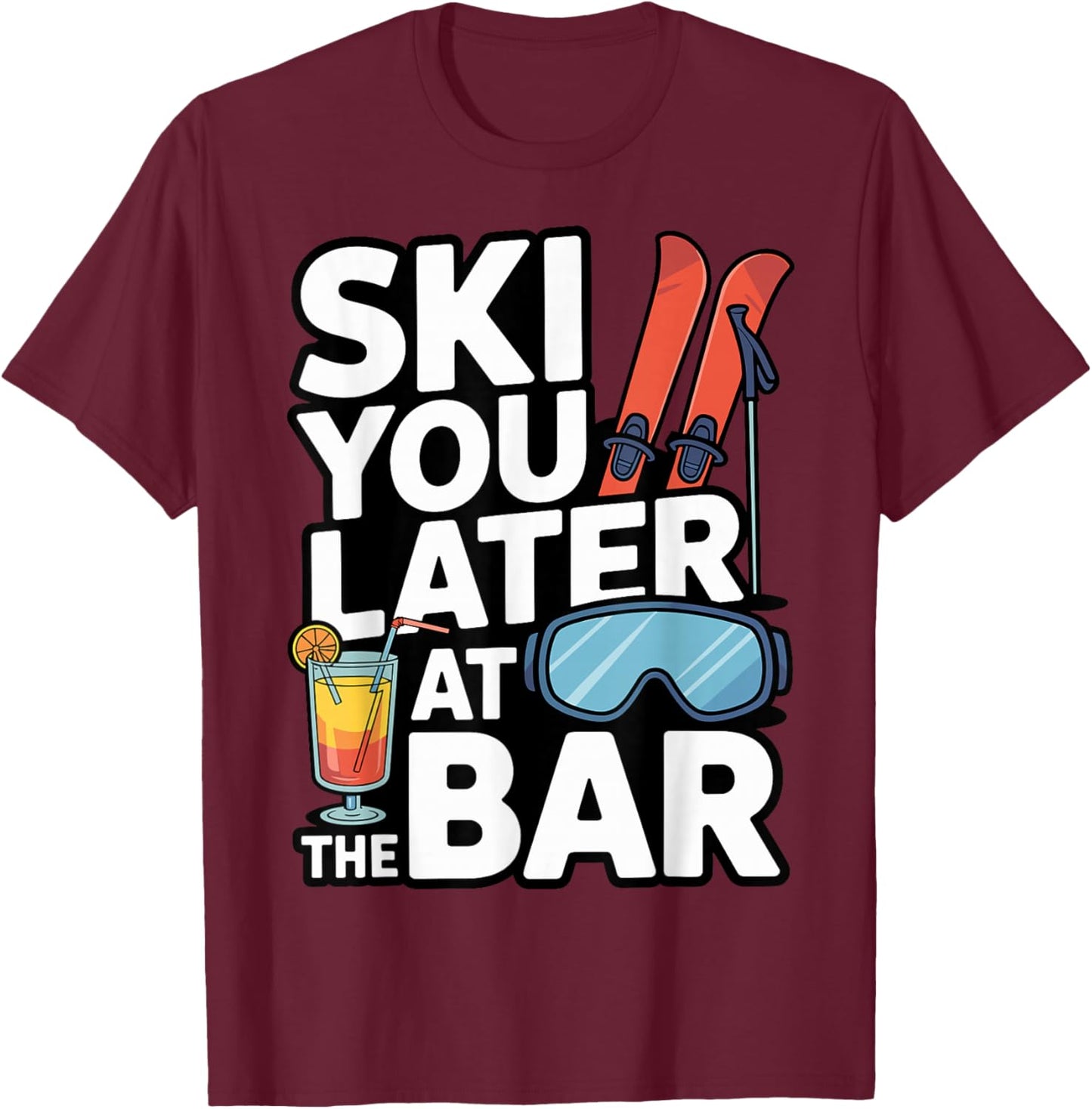 Ski You Later at The Bar Funny Apres Ski Drinking 2026 T-Shirt - T-Shirt | Maroon