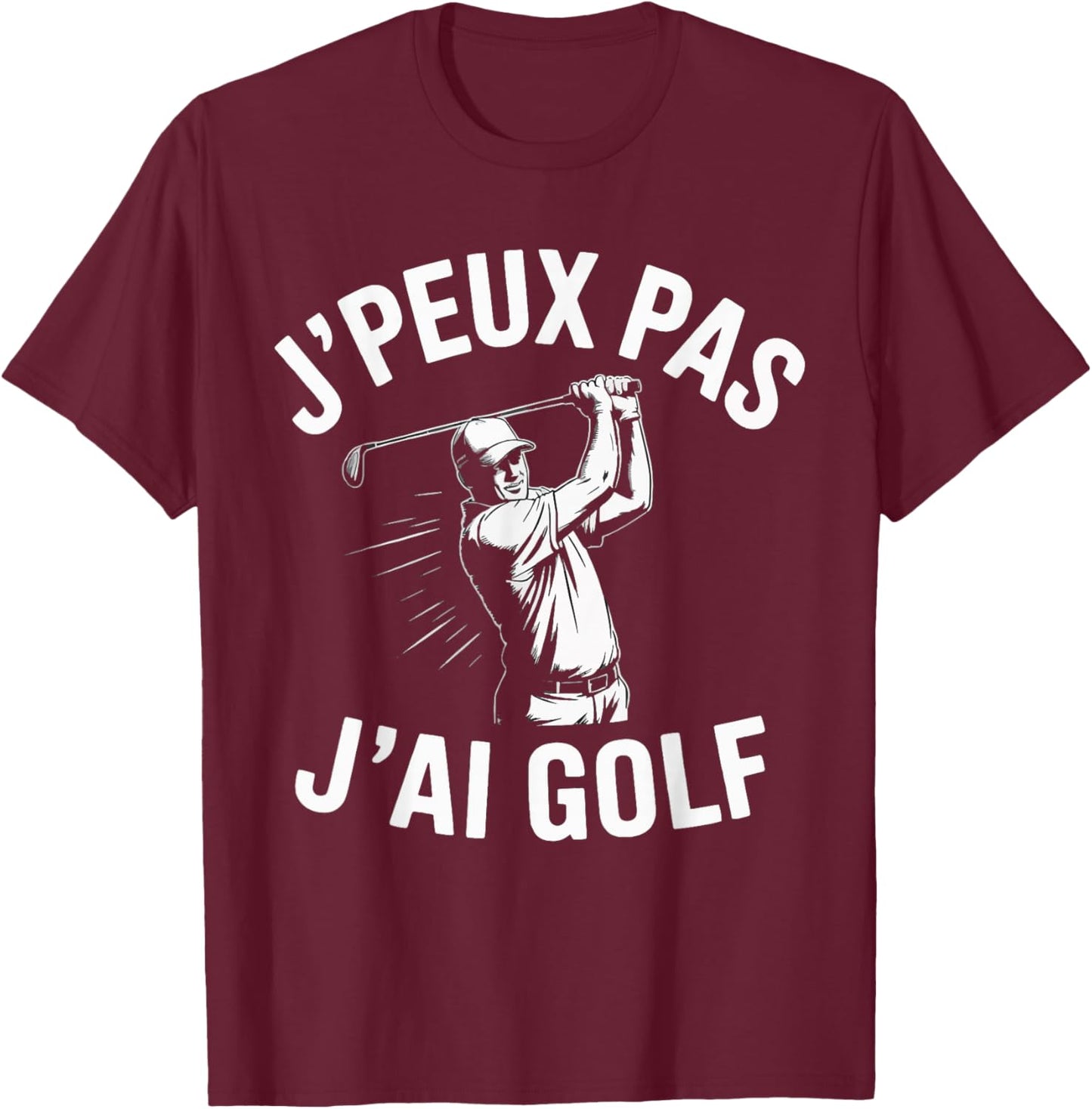 J'Peux Pas J'Ai Golf Funny Gift Golf T-Shirt - T-Shirt | Maroon