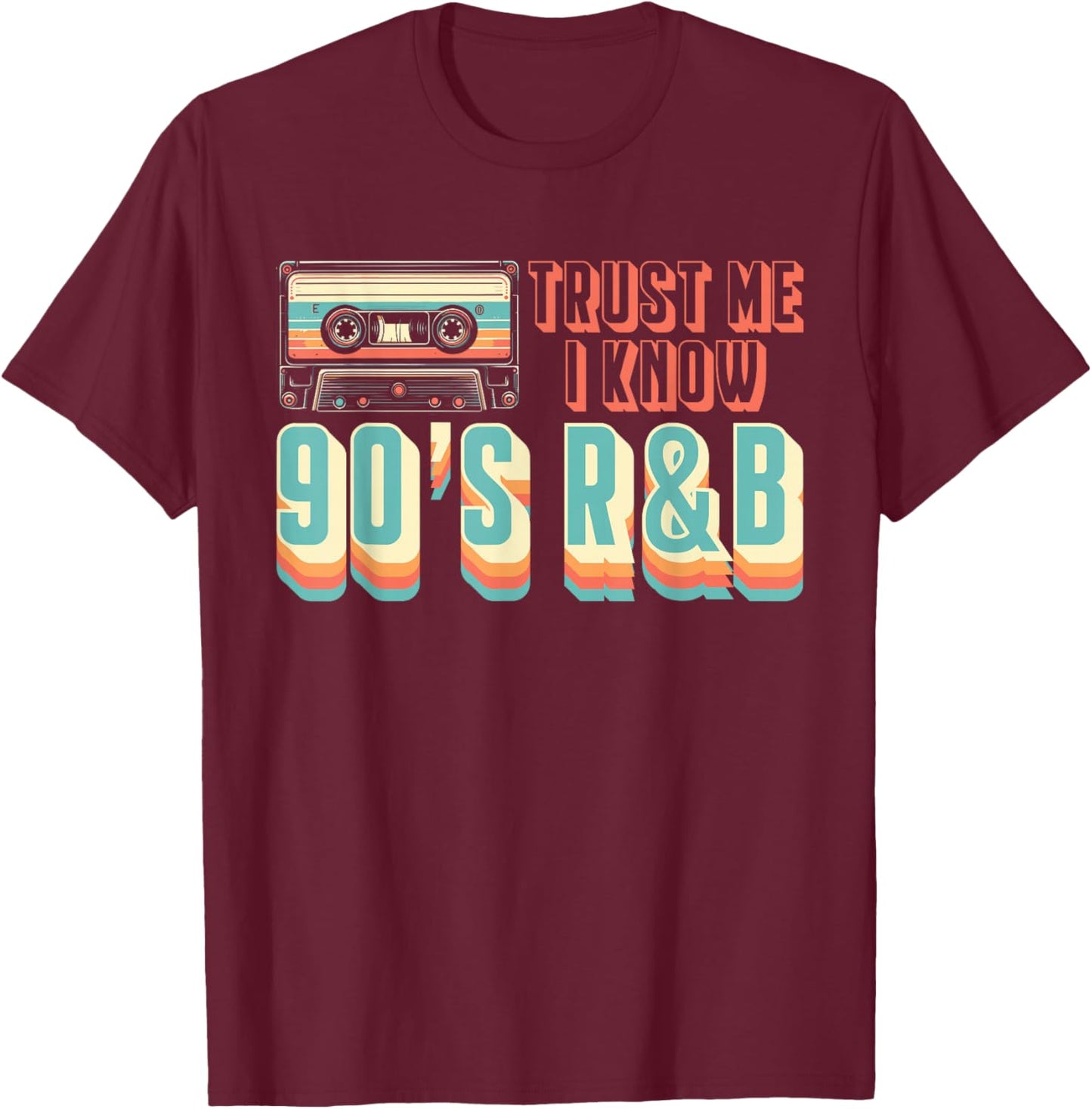 Trust Me I Know 90s R&B Music Lover T-Shirt - T-Shirt | Maroon