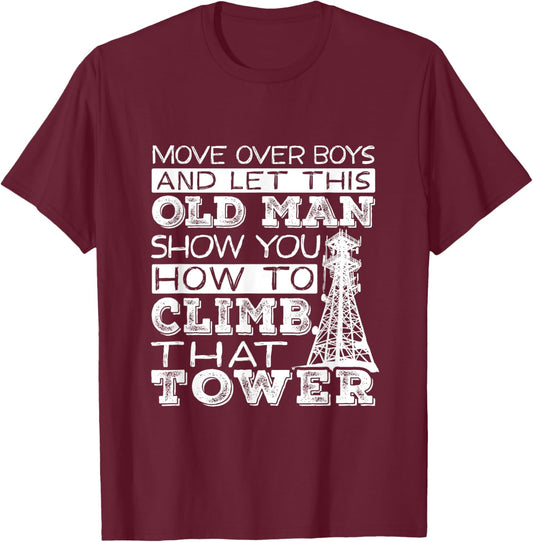 Funny Move Over Boys Old Man Tower Climber T-Shirt - T-Shirt | Maroon