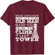 Funny Move Over Boys Old Man Tower Climber T-Shirt - T-Shirt | Maroon