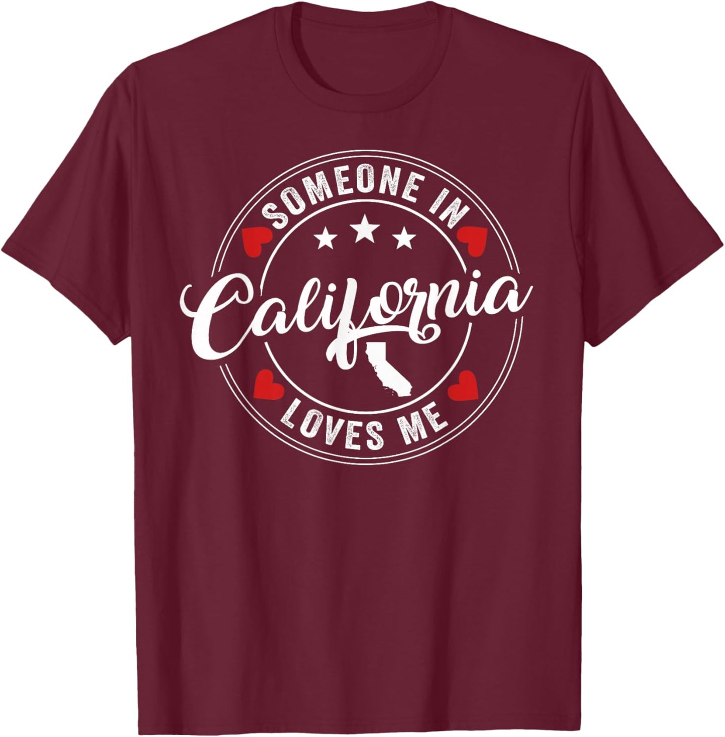 Someone In California Loves Me T-Shirt - T-Shirt | Maroon