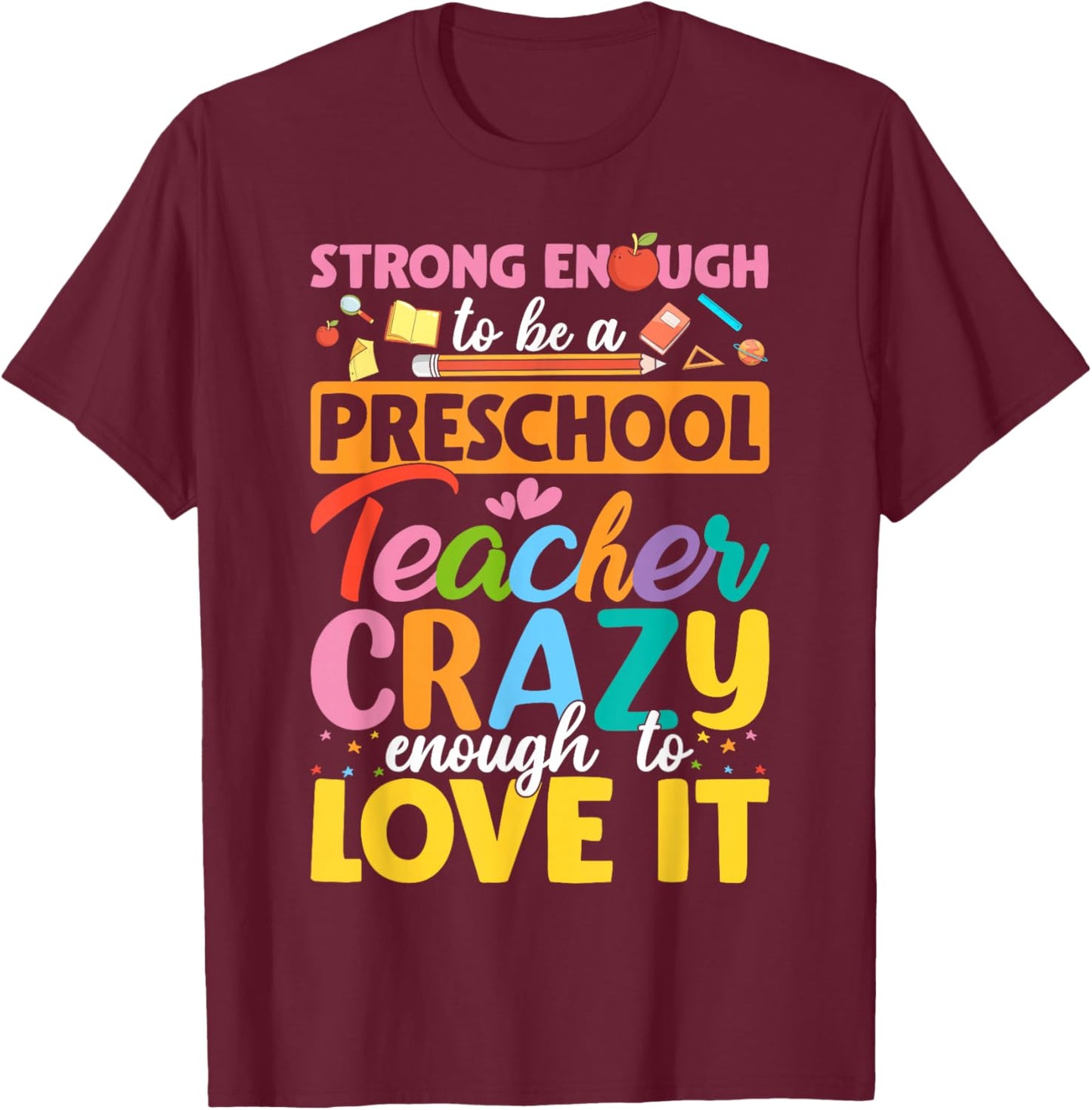 Strong Enough to be Preschool Teacher Crazy Enough Love It T-Shirt - T-Shirt | Maroon