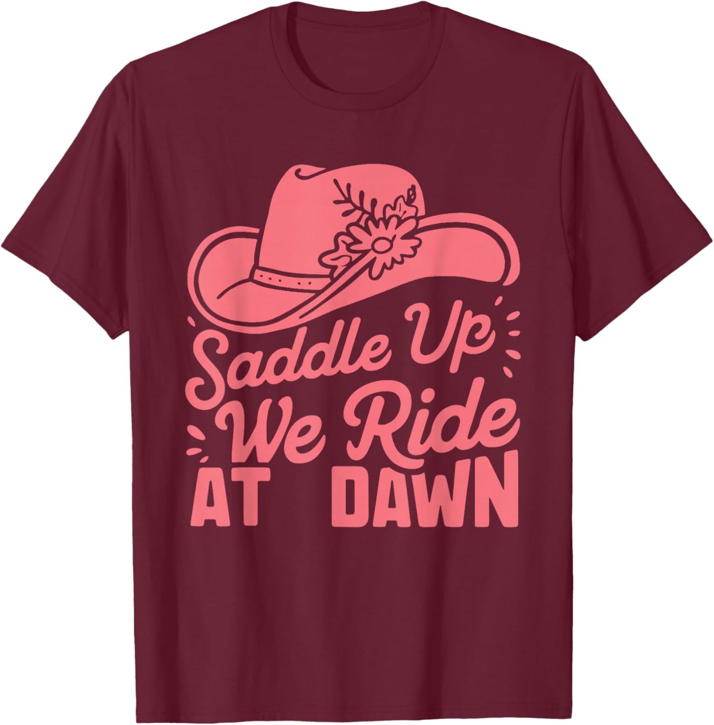 Saddle Up Ladies We Ride At Dawn T-Shirt - T-Shirt | Maroon