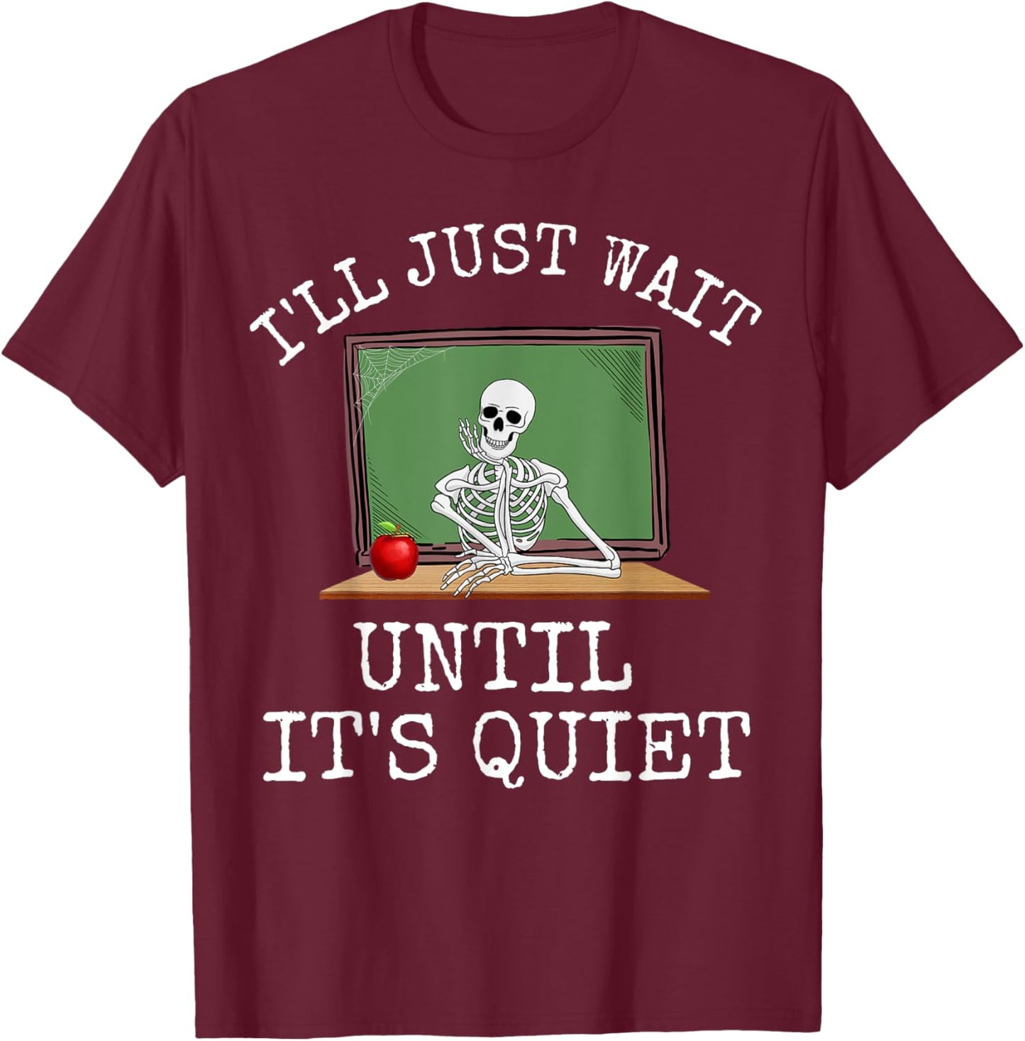 Funny Saying I'll Just Wait Until It's Quiet Women Men Joke T-Shirt - T-Shirt | Maroon