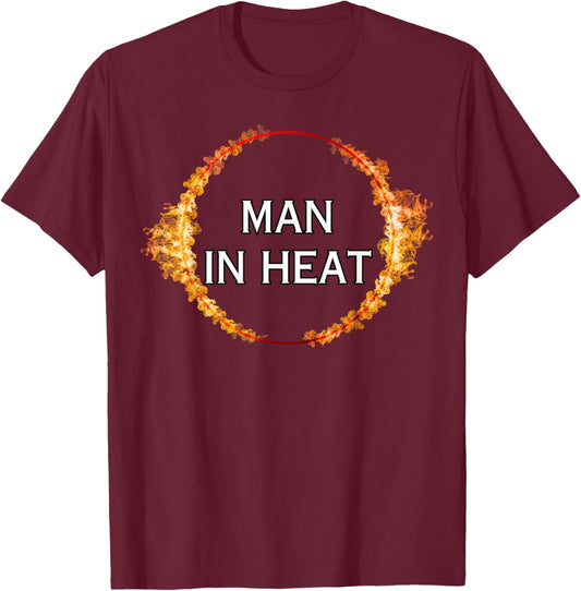 Man in Heat - Sexy Gifts T-Shirt - T-Shirt | Maroon