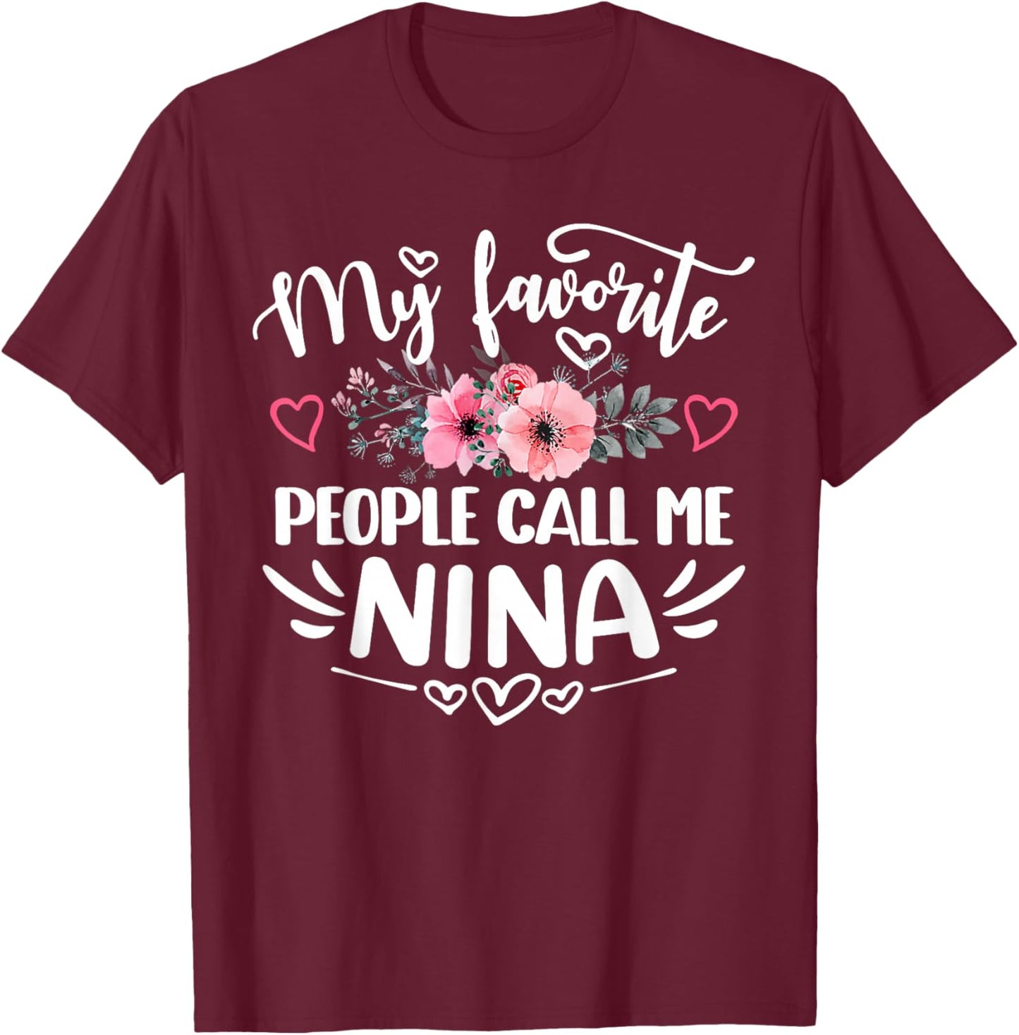 My Favorite People Call Me Nina Funny Mother's Day T-Shirt - T-Shirt | Maroon