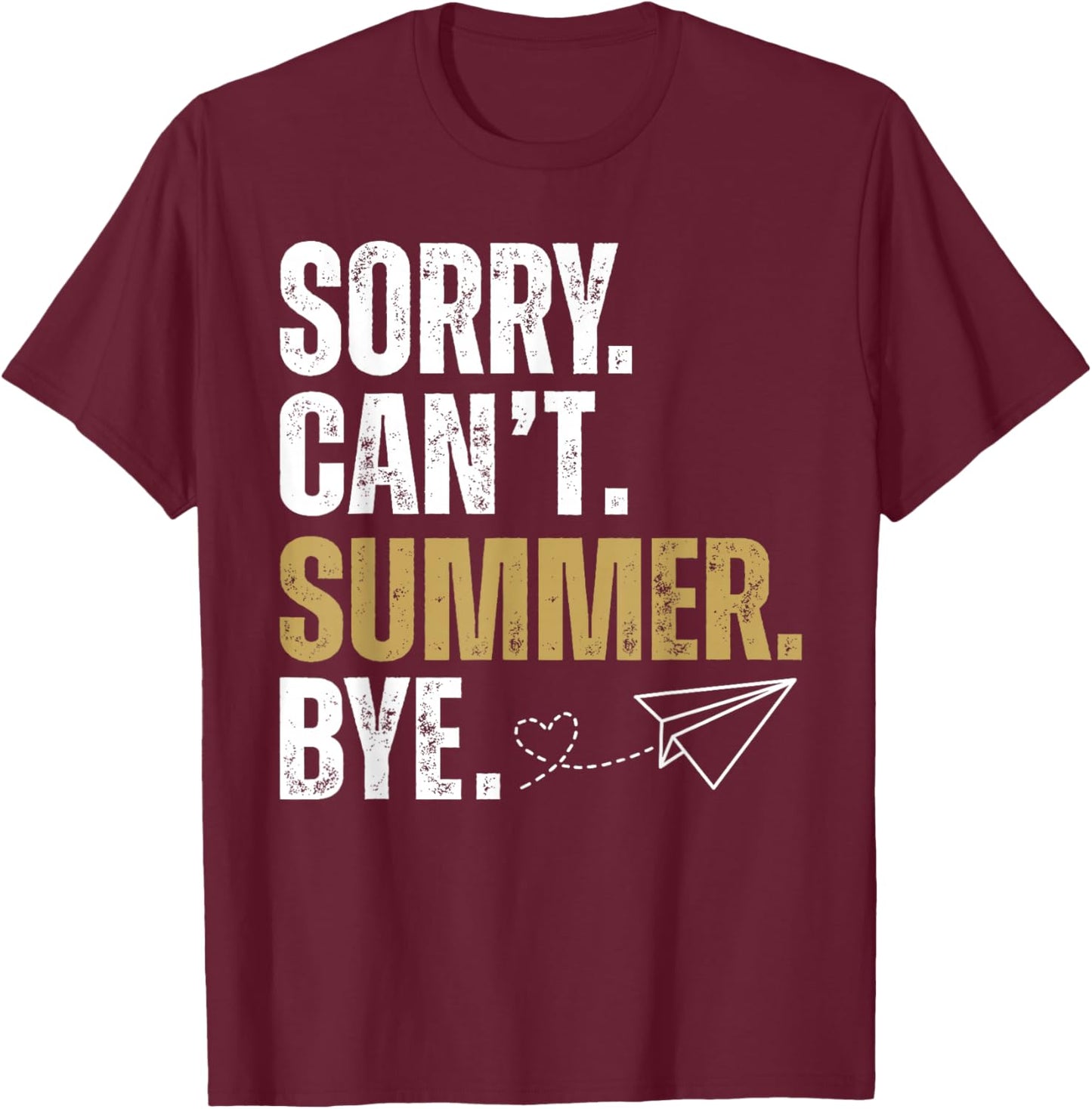 Sorry Can't Summer Bye Teacher Last Day of School Graduation T-Shirt - T-Shirt | Maroon