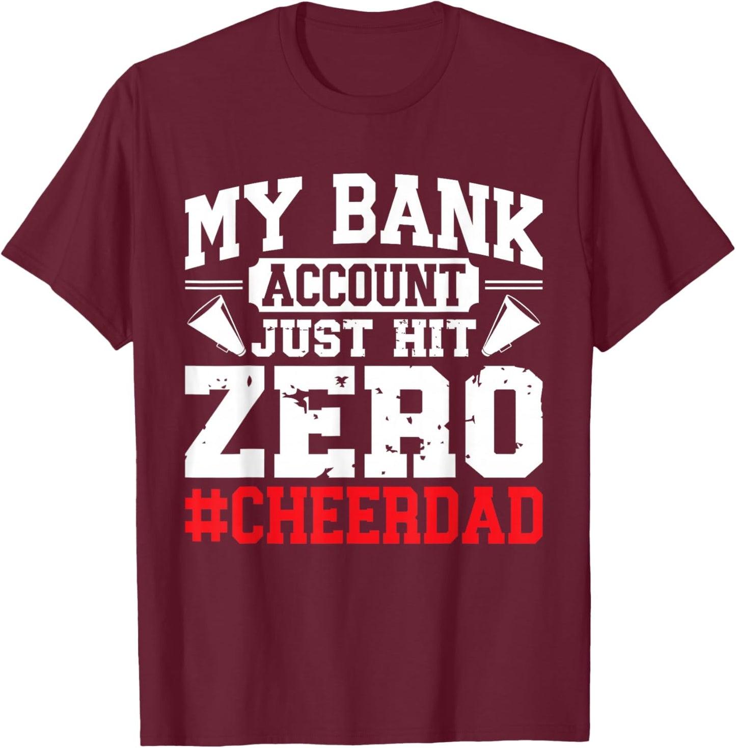 My Bank Account Just Hit Zero Cheerleading Cheer Dad T-Shirt - T-Shirt | Maroon