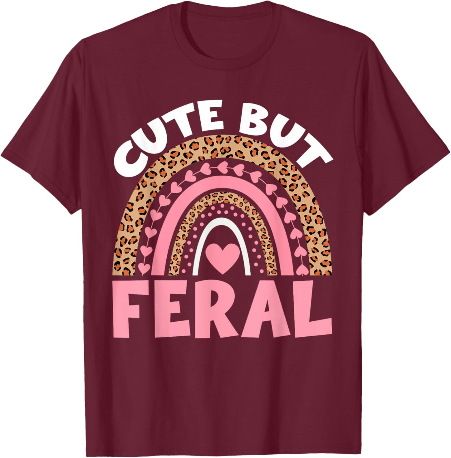 Kids Cute But Feral Toddler Girl Funny Rainbow Leopard Women T-Shirt - T-Shirt | Maroon